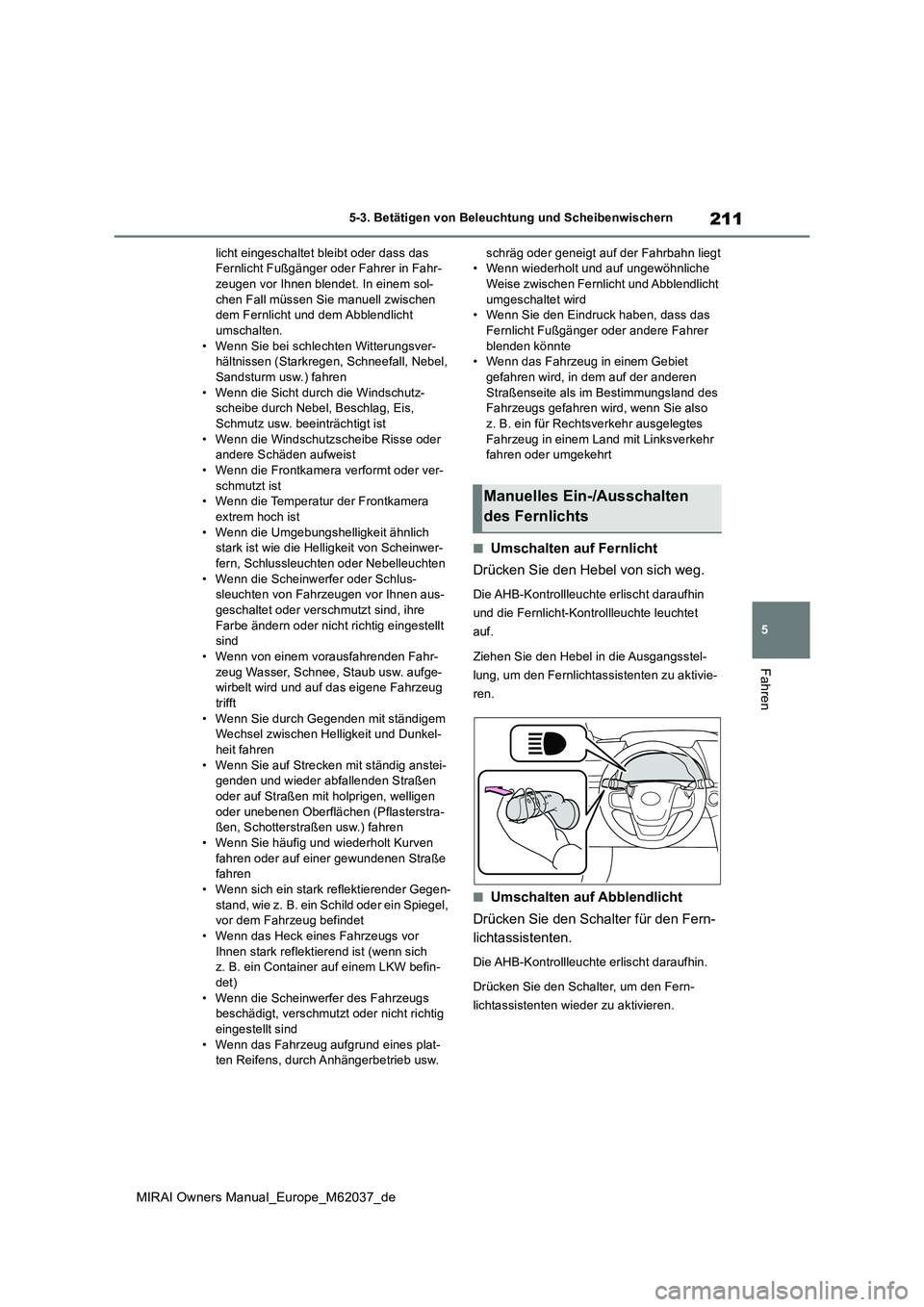 TOYOTA MIRAI 2020 Betriebsanleitungen (in German) 211
5
MIRAI Owners Manual_Europe_M62037_de
5-3. Betätigen von Beleuchtung und Scheibenwischern
Fahren
licht eingeschaltet bleibt oder dass das Fernlicht Fußgänger oder Fahrer in Fahr-zeugen vor Ih TOYOTA MIRAI 2020 Betriebsanleitungen (in German) 211
5
MIRAI Owners Manual_Europe_M62037_de
5-3. Betätigen von Beleuchtung und Scheibenwischern
Fahren
licht eingeschaltet bleibt oder dass das Fernlicht Fußgänger oder Fahrer in Fahr-zeugen vor Ih