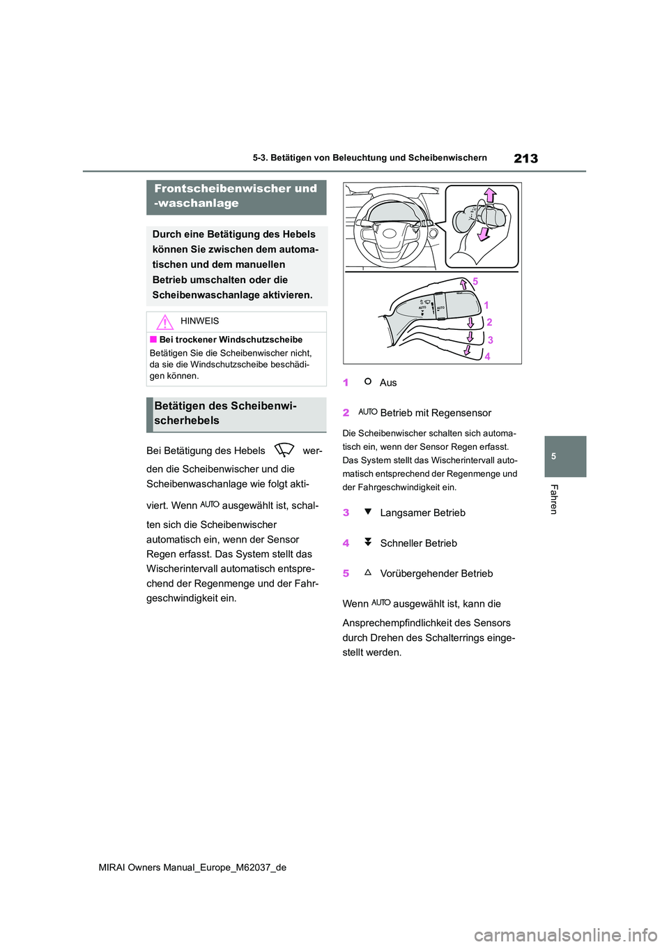 TOYOTA MIRAI 2020 Betriebsanleitungen (in German) 213
5
MIRAI Owners Manual_Europe_M62037_de
5-3. Betätigen von Beleuchtung und Scheibenwischern
Fahren
Bei Betätigung des Hebels wer-
den die Scheibenwischer und die
Scheibenwaschanlage wie folg TOYOTA MIRAI 2020 Betriebsanleitungen (in German) 213
5
MIRAI Owners Manual_Europe_M62037_de
5-3. Betätigen von Beleuchtung und Scheibenwischern
Fahren
Bei Betätigung des Hebels wer-
den die Scheibenwischer und die
Scheibenwaschanlage wie folg
