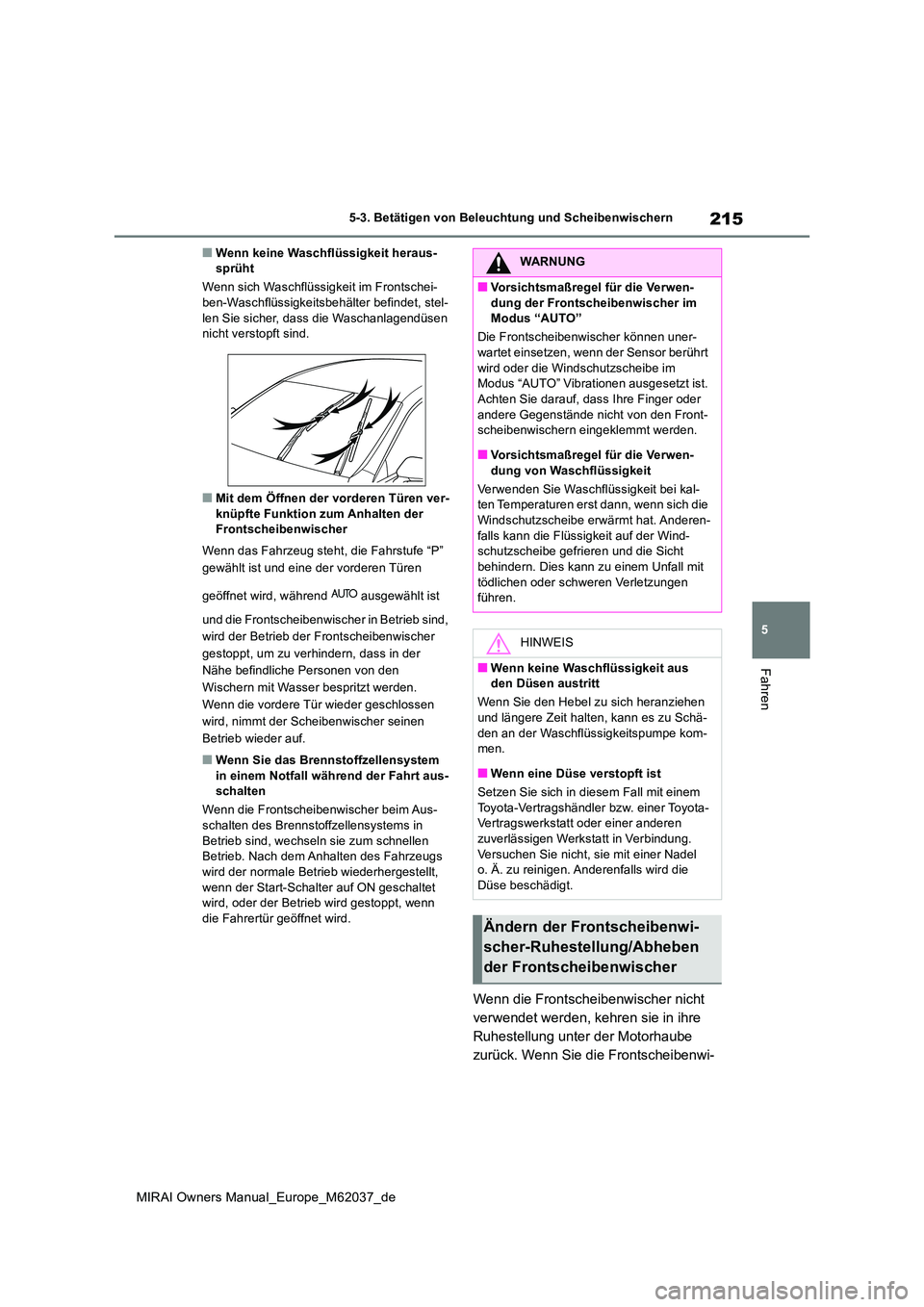 TOYOTA MIRAI 2020 Betriebsanleitungen (in German) 215
5
MIRAI Owners Manual_Europe_M62037_de
5-3. Betätigen von Beleuchtung und Scheibenwischern
Fahren
■Wenn keine Waschflüssigkeit heraus- sprüht
Wenn sich Waschflüssigkeit im Frontschei- ben-W TOYOTA MIRAI 2020 Betriebsanleitungen (in German) 215
5
MIRAI Owners Manual_Europe_M62037_de
5-3. Betätigen von Beleuchtung und Scheibenwischern
Fahren
■Wenn keine Waschflüssigkeit heraus- sprüht
Wenn sich Waschflüssigkeit im Frontschei- ben-W