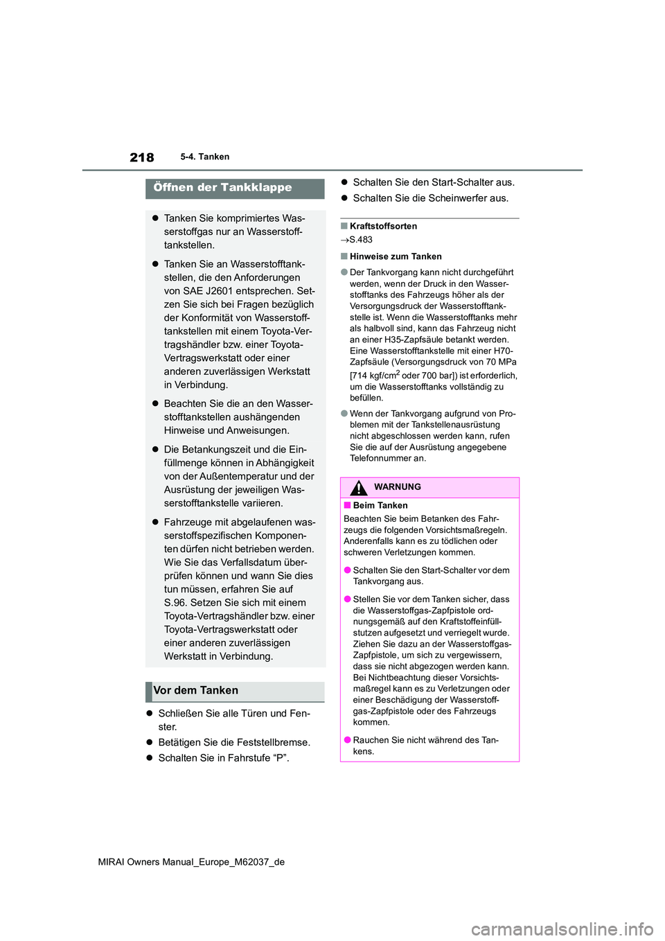 TOYOTA MIRAI 2020 Betriebsanleitungen (in German) 218
MIRAI Owners Manual_Europe_M62037_de
5-4. Tanken
5-4.Tanke n
Schließen Sie alle Türen und Fen-
ster.
Betätigen Sie die Feststellbremse.
Schalten Sie in Fahrstufe “P”.
Sch TOYOTA MIRAI 2020 Betriebsanleitungen (in German) 218
MIRAI Owners Manual_Europe_M62037_de
5-4. Tanken
5-4.Tanke n
Schließen Sie alle Türen und Fen-
ster.
Betätigen Sie die Feststellbremse.
Schalten Sie in Fahrstufe “P”.
Sch