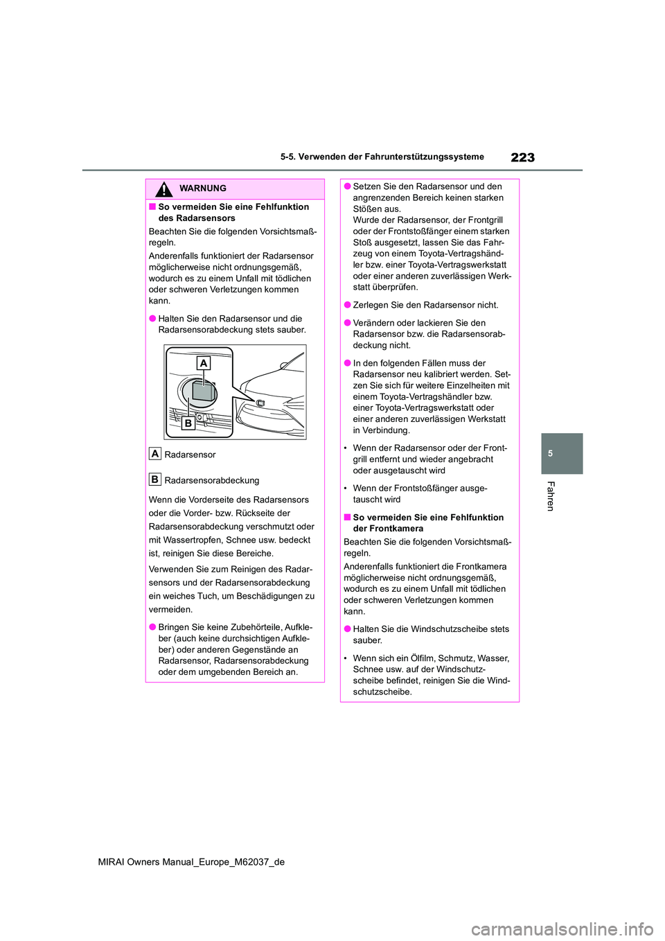 TOYOTA MIRAI 2020 Betriebsanleitungen (in German) 223
5
MIRAI Owners Manual_Europe_M62037_de
5-5. Verwenden der Fahrunterstützungssysteme
Fahren
WARNUNG
■So vermeiden Sie eine Fehlfunktion
des Radarsensors
Beachten Sie die folgenden Vorsichtsma TOYOTA MIRAI 2020 Betriebsanleitungen (in German) 223
5
MIRAI Owners Manual_Europe_M62037_de
5-5. Verwenden der Fahrunterstützungssysteme
Fahren
WARNUNG
■So vermeiden Sie eine Fehlfunktion
des Radarsensors
Beachten Sie die folgenden Vorsichtsma
