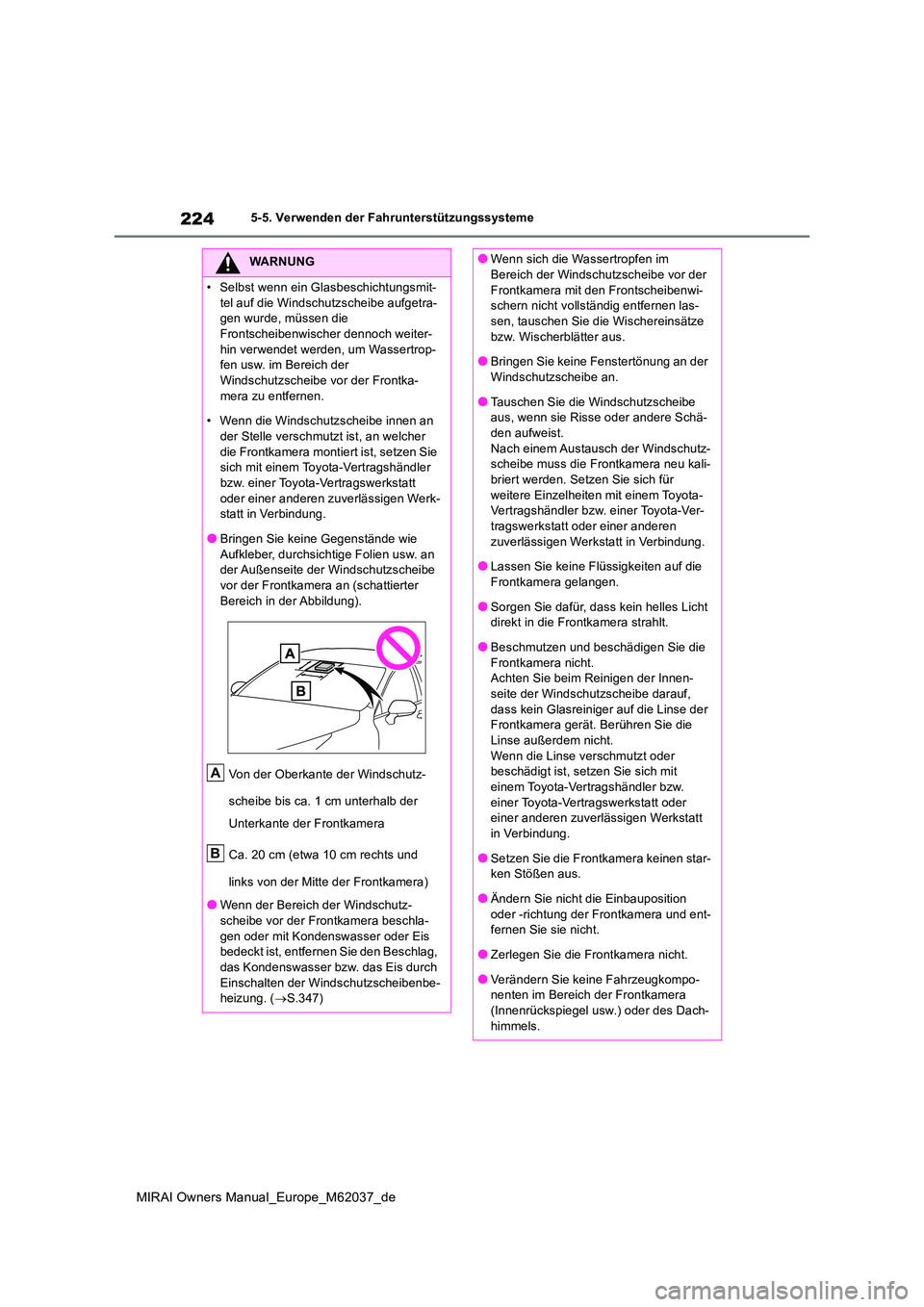 TOYOTA MIRAI 2020 Betriebsanleitungen (in German) 224
MIRAI Owners Manual_Europe_M62037_de
5-5. Verwenden der Fahrunterstützungssysteme
WARNUNG
• Selbst wenn ein Glasbeschichtungsmit-
tel auf die Windschutzscheibe aufgetra- gen wurde, müssen die TOYOTA MIRAI 2020 Betriebsanleitungen (in German) 224
MIRAI Owners Manual_Europe_M62037_de
5-5. Verwenden der Fahrunterstützungssysteme
WARNUNG
• Selbst wenn ein Glasbeschichtungsmit-
tel auf die Windschutzscheibe aufgetra- gen wurde, müssen die