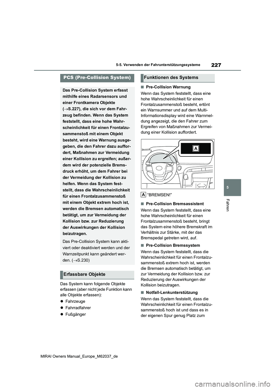 TOYOTA MIRAI 2020 Betriebsanleitungen (in German) 227
5
MIRAI Owners Manual_Europe_M62037_de
5-5. Verwenden der Fahrunterstützungssysteme
Fahren
Das System kann folgende Objekte
erfassen (aber nicht jede Funktion kann
alle Objekte erfassen):
TOYOTA MIRAI 2020 Betriebsanleitungen (in German) 227
5
MIRAI Owners Manual_Europe_M62037_de
5-5. Verwenden der Fahrunterstützungssysteme
Fahren
Das System kann folgende Objekte
erfassen (aber nicht jede Funktion kann
alle Objekte erfassen):
