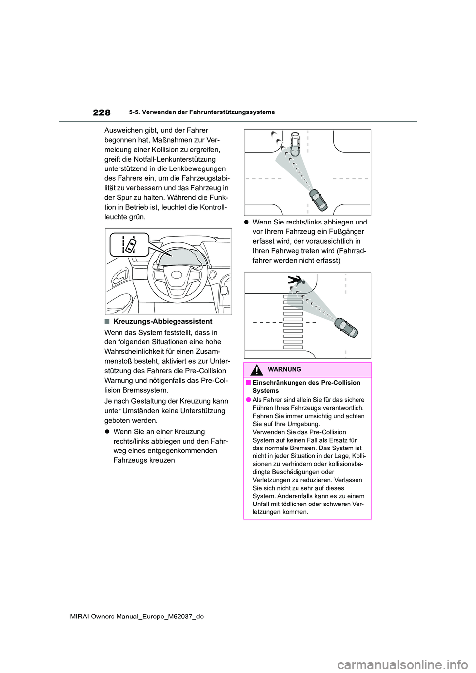 TOYOTA MIRAI 2020 Betriebsanleitungen (in German) 228
MIRAI Owners Manual_Europe_M62037_de
5-5. Verwenden der Fahrunterstützungssysteme
Ausweichen gibt, und der Fahrer
begonnen hat, Maßnahmen zur Ver-
meidung einer Kollision zu ergreifen,
greift TOYOTA MIRAI 2020 Betriebsanleitungen (in German) 228
MIRAI Owners Manual_Europe_M62037_de
5-5. Verwenden der Fahrunterstützungssysteme
Ausweichen gibt, und der Fahrer
begonnen hat, Maßnahmen zur Ver-
meidung einer Kollision zu ergreifen,
greift