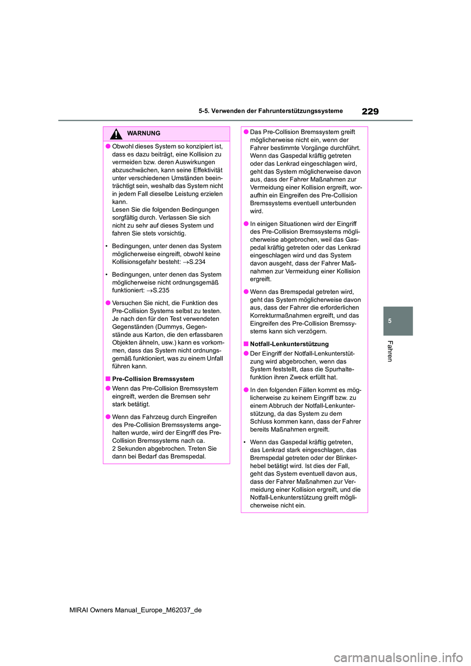 TOYOTA MIRAI 2020 Betriebsanleitungen (in German) 229
5
MIRAI Owners Manual_Europe_M62037_de
5-5. Verwenden der Fahrunterstützungssysteme
Fahren
WARNUNG
●Obwohl dieses System so konzipiert ist,
dass es dazu beiträgt, eine Kollision zu vermeide TOYOTA MIRAI 2020 Betriebsanleitungen (in German) 229
5
MIRAI Owners Manual_Europe_M62037_de
5-5. Verwenden der Fahrunterstützungssysteme
Fahren
WARNUNG
●Obwohl dieses System so konzipiert ist,
dass es dazu beiträgt, eine Kollision zu vermeide