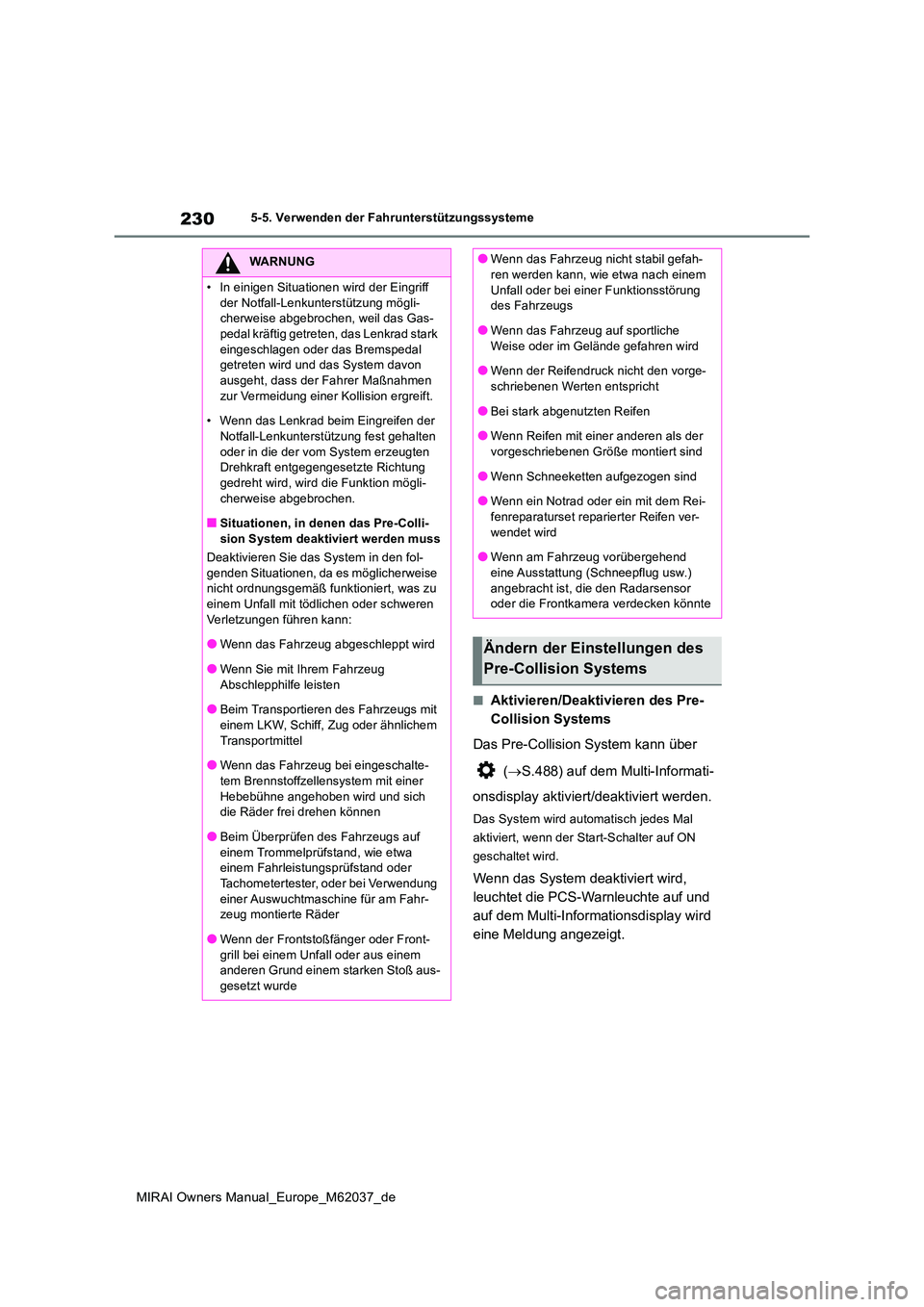 TOYOTA MIRAI 2020 Betriebsanleitungen (in German) 230
MIRAI Owners Manual_Europe_M62037_de
5-5. Verwenden der Fahrunterstützungssysteme
■Aktivieren/Deaktivieren des Pre-
Collision Systems
Das Pre-Collision System kann über
( S.488) auf de TOYOTA MIRAI 2020 Betriebsanleitungen (in German) 230
MIRAI Owners Manual_Europe_M62037_de
5-5. Verwenden der Fahrunterstützungssysteme
■Aktivieren/Deaktivieren des Pre-
Collision Systems
Das Pre-Collision System kann über
( S.488) auf de