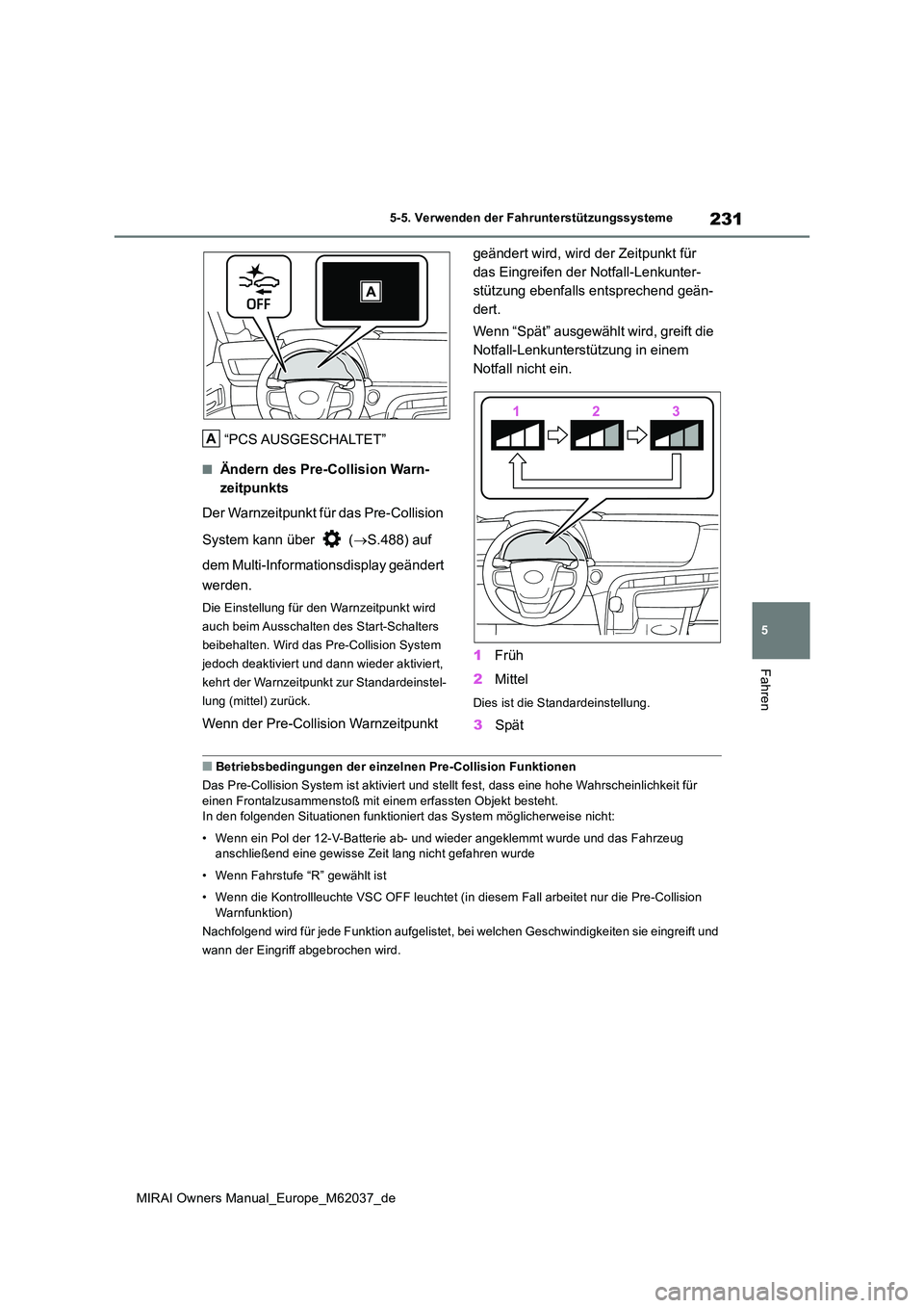 TOYOTA MIRAI 2020 Betriebsanleitungen (in German) 231
5
MIRAI Owners Manual_Europe_M62037_de
5-5. Verwenden der Fahrunterstützungssysteme
Fahren
“PCS AUSGESCHALTET”
■Ändern des Pre-Collision Warn-
zeitpunkts
Der Warnzeitpunkt für das Pre-C TOYOTA MIRAI 2020 Betriebsanleitungen (in German) 231
5
MIRAI Owners Manual_Europe_M62037_de
5-5. Verwenden der Fahrunterstützungssysteme
Fahren
“PCS AUSGESCHALTET”
■Ändern des Pre-Collision Warn-
zeitpunkts
Der Warnzeitpunkt für das Pre-C