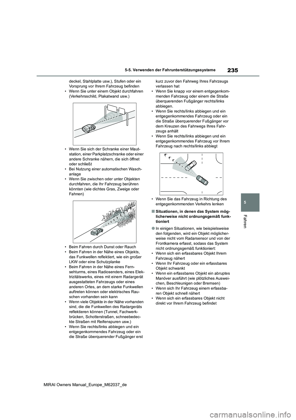 TOYOTA MIRAI 2020 Betriebsanleitungen (in German) 235
5
MIRAI Owners Manual_Europe_M62037_de
5-5. Verwenden der Fahrunterstützungssysteme
Fahren
deckel, Stahlplatte usw.), Stufen oder ein Vorsprung vor Ihrem Fahrzeug befinden• Wenn Sie unter eine TOYOTA MIRAI 2020 Betriebsanleitungen (in German) 235
5
MIRAI Owners Manual_Europe_M62037_de
5-5. Verwenden der Fahrunterstützungssysteme
Fahren
deckel, Stahlplatte usw.), Stufen oder ein Vorsprung vor Ihrem Fahrzeug befinden• Wenn Sie unter eine