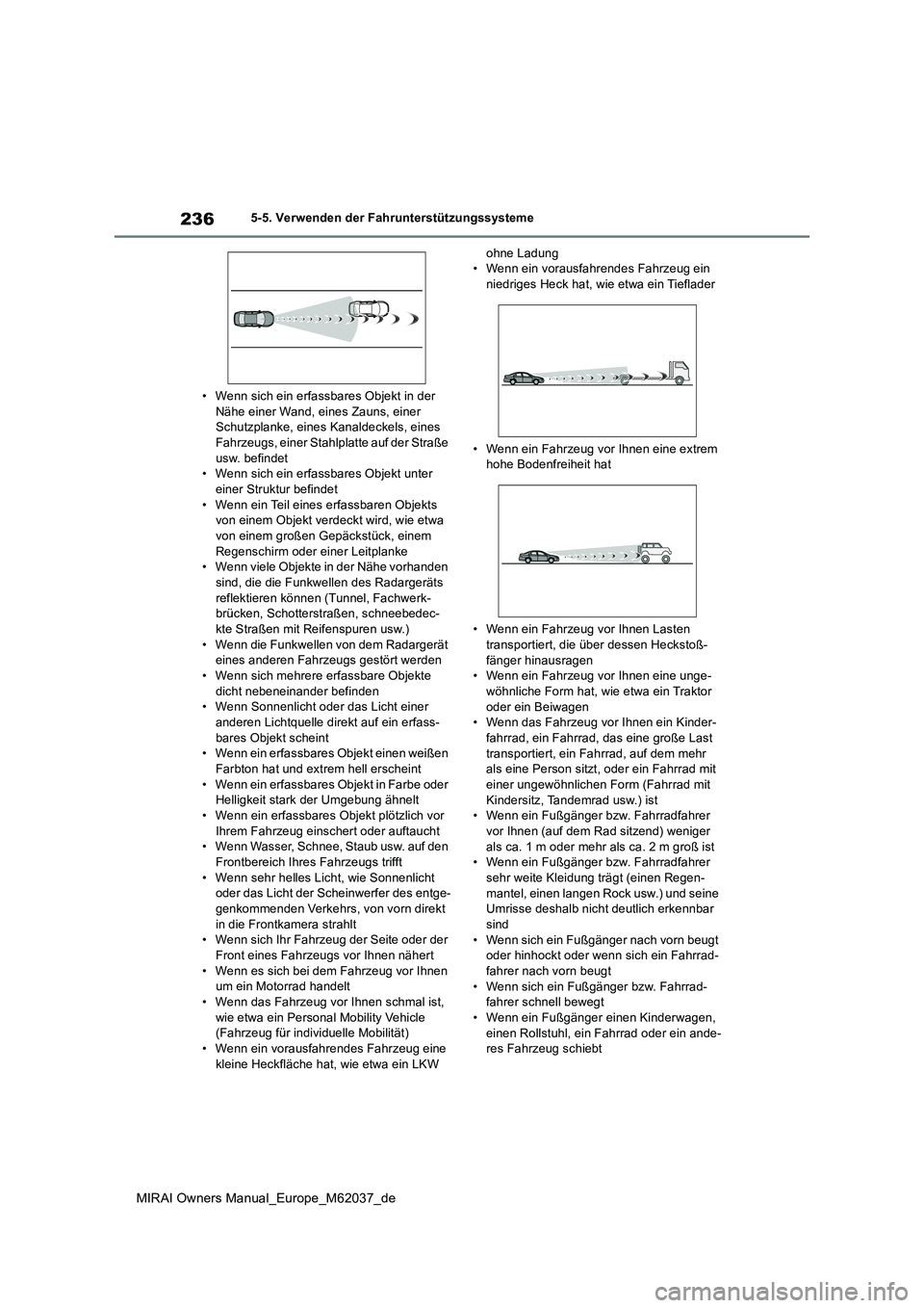 TOYOTA MIRAI 2020 Betriebsanleitungen (in German) 236
MIRAI Owners Manual_Europe_M62037_de
5-5. Verwenden der Fahrunterstützungssysteme
• Wenn sich ein erfassbares Objekt in der Nähe einer Wand, eines Zauns, einer Schutzplanke, eines Kanaldecke TOYOTA MIRAI 2020 Betriebsanleitungen (in German) 236
MIRAI Owners Manual_Europe_M62037_de
5-5. Verwenden der Fahrunterstützungssysteme
• Wenn sich ein erfassbares Objekt in der Nähe einer Wand, eines Zauns, einer Schutzplanke, eines Kanaldecke