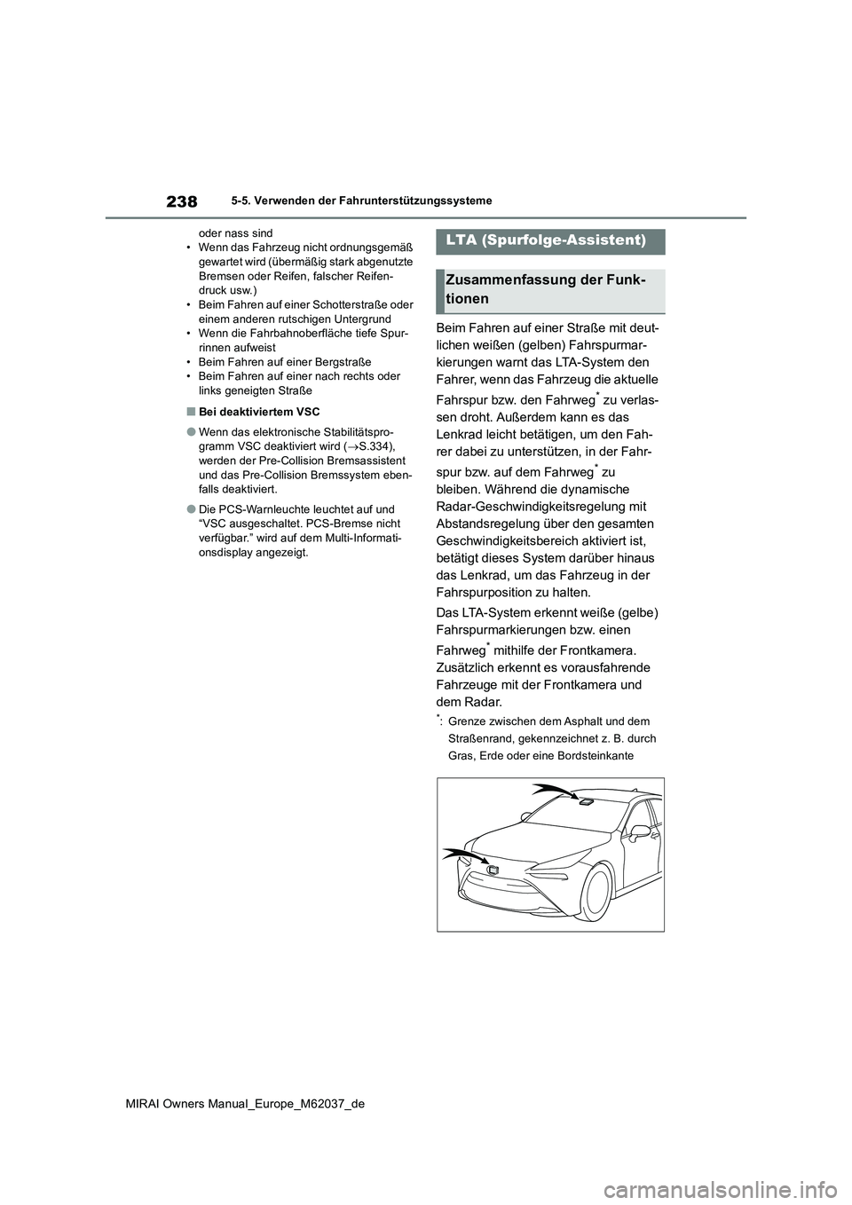 TOYOTA MIRAI 2020 Betriebsanleitungen (in German) 238
MIRAI Owners Manual_Europe_M62037_de
5-5. Verwenden der Fahrunterstützungssysteme
oder nass sind • Wenn das Fahrzeug nicht ordnungsgemäß gewartet wird (übermäßig stark abgenutzte
Bremse TOYOTA MIRAI 2020 Betriebsanleitungen (in German) 238
MIRAI Owners Manual_Europe_M62037_de
5-5. Verwenden der Fahrunterstützungssysteme
oder nass sind • Wenn das Fahrzeug nicht ordnungsgemäß gewartet wird (übermäßig stark abgenutzte
Bremse