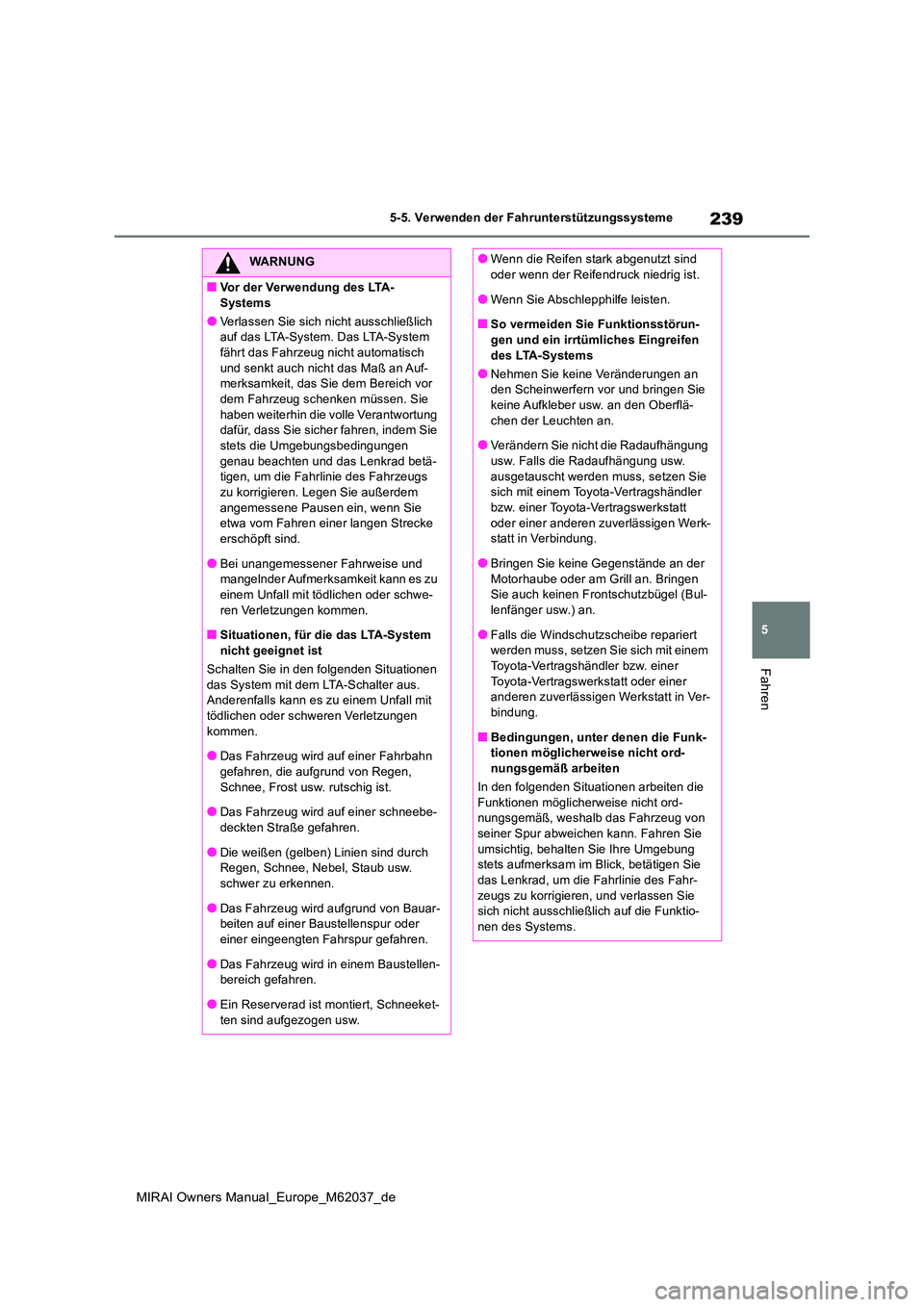 TOYOTA MIRAI 2020 Betriebsanleitungen (in German) 239
5
MIRAI Owners Manual_Europe_M62037_de
5-5. Verwenden der Fahrunterstützungssysteme
Fahren
WARNUNG
■Vor der Verwendung des LTA-
Systems
●Verlassen Sie sich nicht ausschließlich auf das LTA TOYOTA MIRAI 2020 Betriebsanleitungen (in German) 239
5
MIRAI Owners Manual_Europe_M62037_de
5-5. Verwenden der Fahrunterstützungssysteme
Fahren
WARNUNG
■Vor der Verwendung des LTA-
Systems
●Verlassen Sie sich nicht ausschließlich auf das LTA