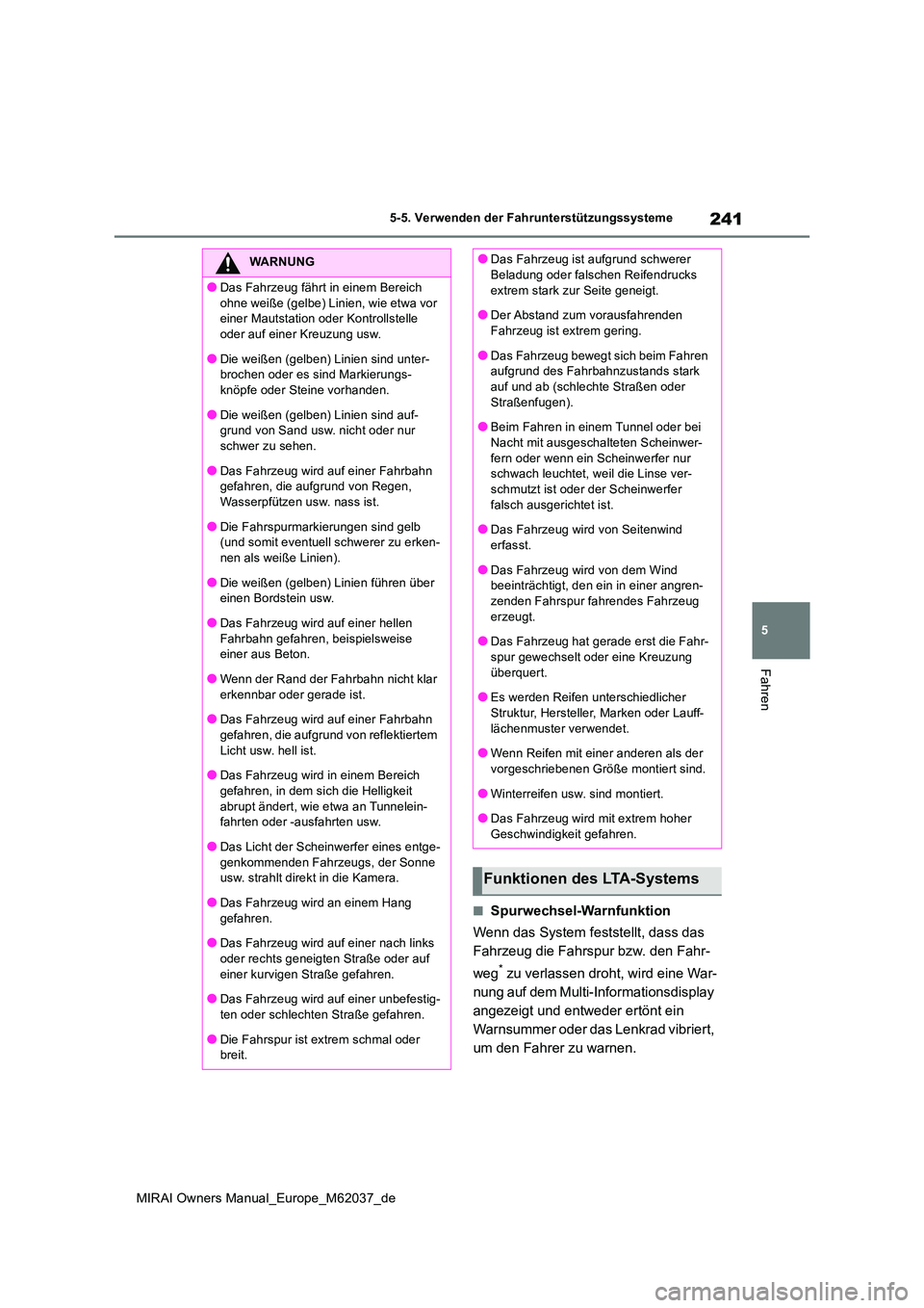 TOYOTA MIRAI 2020 Betriebsanleitungen (in German) 241
5
MIRAI Owners Manual_Europe_M62037_de
5-5. Verwenden der Fahrunterstützungssysteme
Fahren
■Spurwechsel-Warnfunktion
Wenn das System feststellt, dass das
Fahrzeug die Fahrspur bzw. den Fahr- TOYOTA MIRAI 2020 Betriebsanleitungen (in German) 241
5
MIRAI Owners Manual_Europe_M62037_de
5-5. Verwenden der Fahrunterstützungssysteme
Fahren
■Spurwechsel-Warnfunktion
Wenn das System feststellt, dass das
Fahrzeug die Fahrspur bzw. den Fahr-