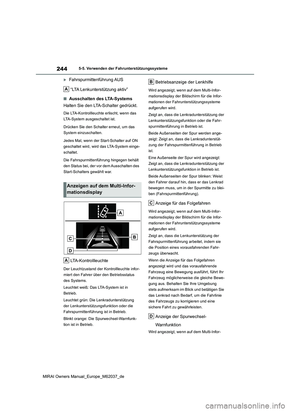 TOYOTA MIRAI 2020 Betriebsanleitungen (in German) 244
MIRAI Owners Manual_Europe_M62037_de
5-5. Verwenden der Fahrunterstützungssysteme
Fahrspurmittenführung AUS
“LTA Lenkunterstützung aktiv”
■Ausschalten des LTA-Systems
Halten Sie den TOYOTA MIRAI 2020 Betriebsanleitungen (in German) 244
MIRAI Owners Manual_Europe_M62037_de
5-5. Verwenden der Fahrunterstützungssysteme
Fahrspurmittenführung AUS
“LTA Lenkunterstützung aktiv”
■Ausschalten des LTA-Systems
Halten Sie den