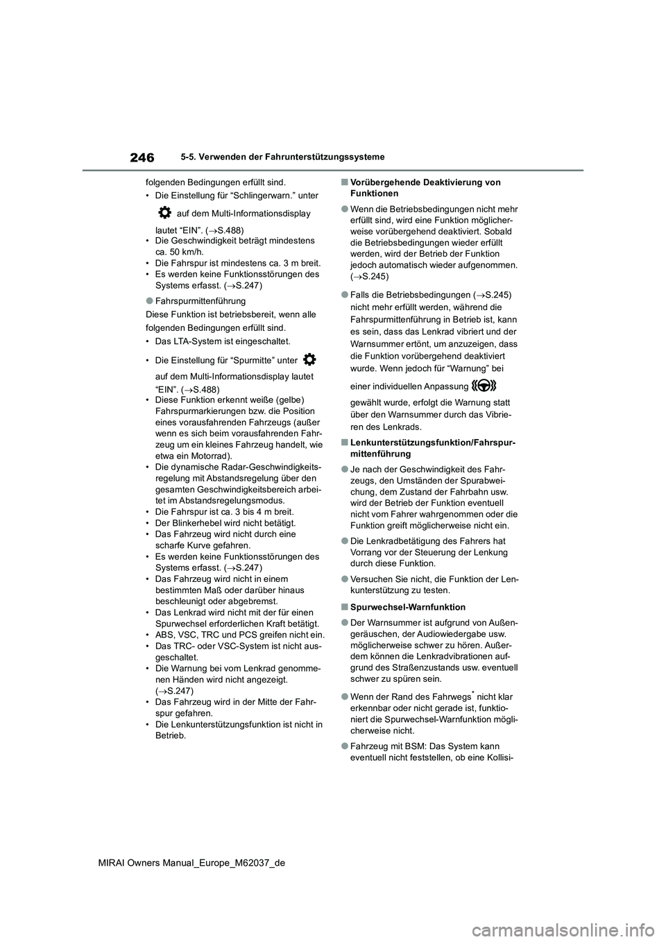TOYOTA MIRAI 2020 Betriebsanleitungen (in German) 246
MIRAI Owners Manual_Europe_M62037_de
5-5. Verwenden der Fahrunterstützungssysteme
folgenden Bedingungen erfüllt sind.
• Die Einstellung für “Schlingerwarn.” unter
auf dem Multi-Infor TOYOTA MIRAI 2020 Betriebsanleitungen (in German) 246
MIRAI Owners Manual_Europe_M62037_de
5-5. Verwenden der Fahrunterstützungssysteme
folgenden Bedingungen erfüllt sind.
• Die Einstellung für “Schlingerwarn.” unter
auf dem Multi-Infor