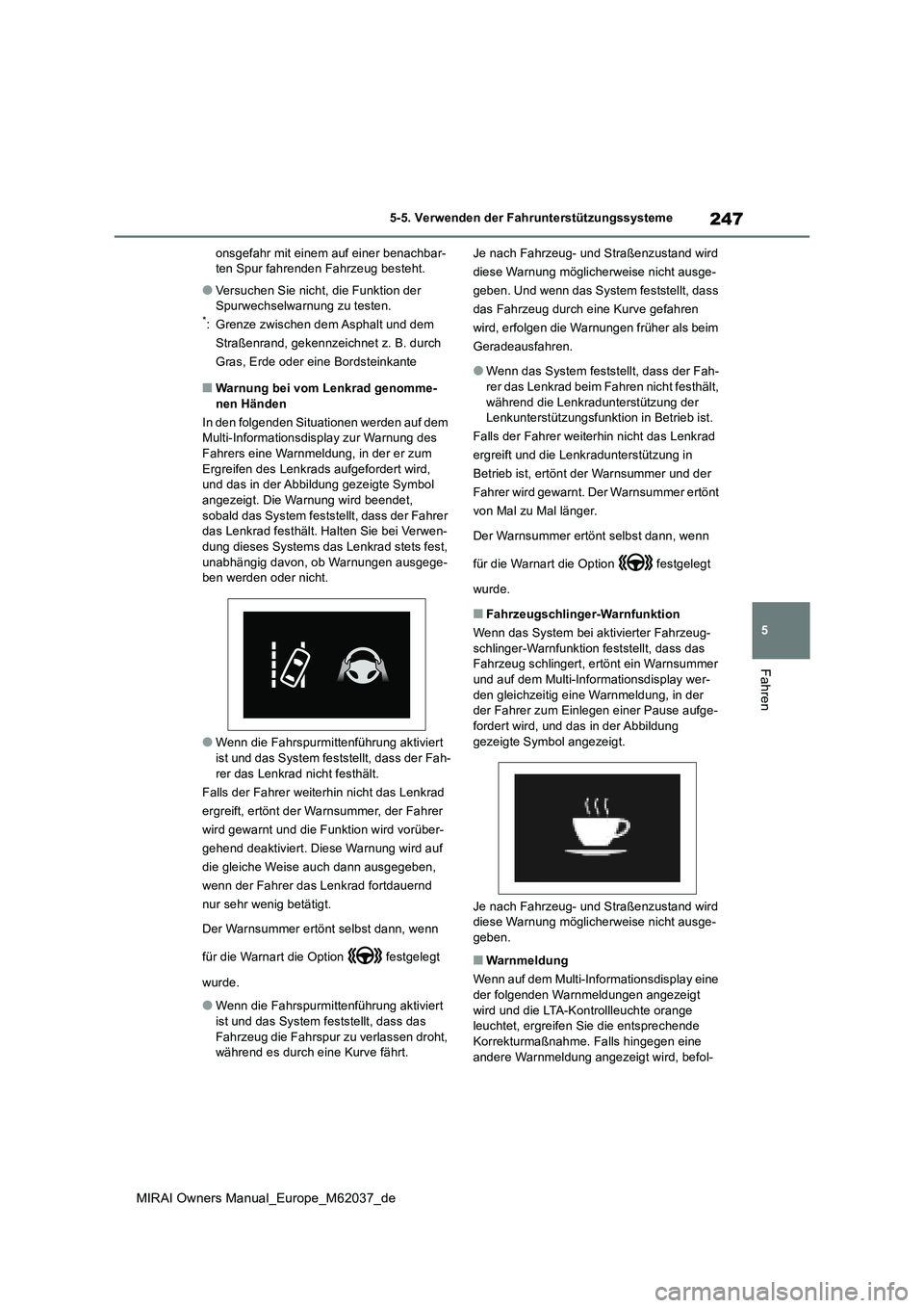 TOYOTA MIRAI 2020 Betriebsanleitungen (in German) 247
5
MIRAI Owners Manual_Europe_M62037_de
5-5. Verwenden der Fahrunterstützungssysteme
Fahren
onsgefahr mit einem auf einer benachbar- ten Spur fahrenden Fahrzeug besteht.
●Versuchen Sie nicht, di TOYOTA MIRAI 2020 Betriebsanleitungen (in German) 247
5
MIRAI Owners Manual_Europe_M62037_de
5-5. Verwenden der Fahrunterstützungssysteme
Fahren
onsgefahr mit einem auf einer benachbar- ten Spur fahrenden Fahrzeug besteht.
●Versuchen Sie nicht, di