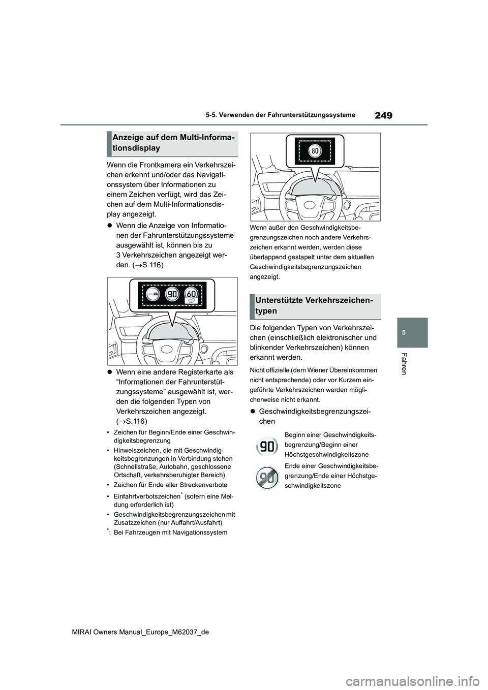 TOYOTA MIRAI 2020 Betriebsanleitungen (in German) 249
5
MIRAI Owners Manual_Europe_M62037_de
5-5. Verwenden der Fahrunterstützungssysteme
Fahren
Wenn die Frontkamera ein Verkehrszei-
chen erkennt und/oder das Navigati-
onssystem über Informationen TOYOTA MIRAI 2020 Betriebsanleitungen (in German) 249
5
MIRAI Owners Manual_Europe_M62037_de
5-5. Verwenden der Fahrunterstützungssysteme
Fahren
Wenn die Frontkamera ein Verkehrszei-
chen erkennt und/oder das Navigati-
onssystem über Informationen