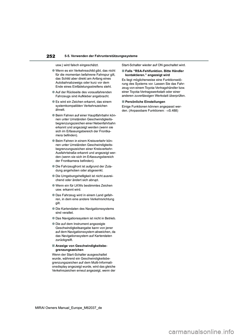TOYOTA MIRAI 2020 Betriebsanleitungen (in German) 252
MIRAI Owners Manual_Europe_M62037_de
5-5. Verwenden der Fahrunterstützungssysteme
usw.) wird falsch eingeschätzt.
●Wenn es ein Verkehrsschild gibt, das nicht
für die momentan befahrene Fah TOYOTA MIRAI 2020 Betriebsanleitungen (in German) 252
MIRAI Owners Manual_Europe_M62037_de
5-5. Verwenden der Fahrunterstützungssysteme
usw.) wird falsch eingeschätzt.
●Wenn es ein Verkehrsschild gibt, das nicht
für die momentan befahrene Fah