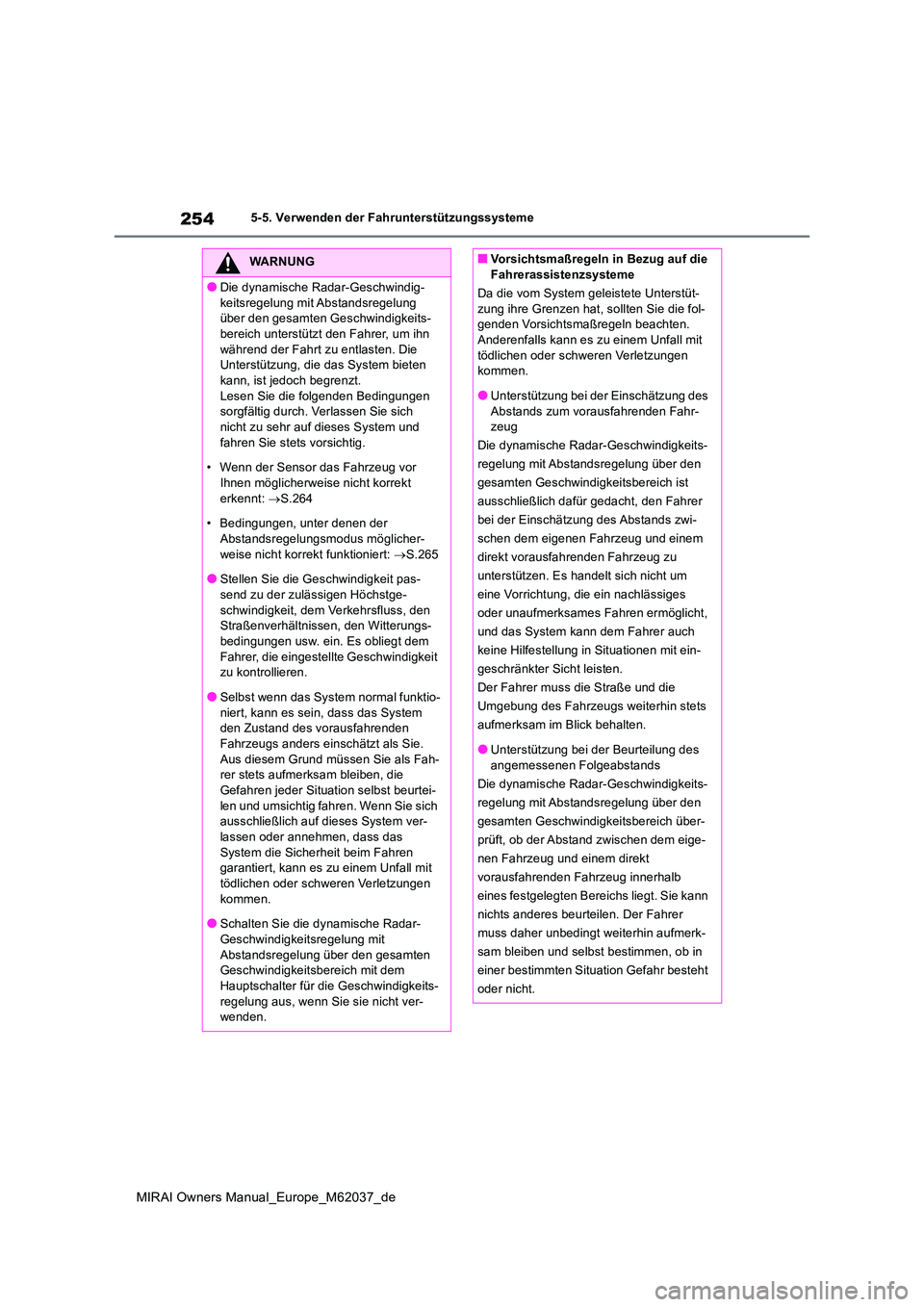 TOYOTA MIRAI 2020 Betriebsanleitungen (in German) 254
MIRAI Owners Manual_Europe_M62037_de
5-5. Verwenden der Fahrunterstützungssysteme
WARNUNG
●Die dynamische Radar-Geschwindig-
keitsregelung mit Abstandsregelung über den gesamten Geschwindigk TOYOTA MIRAI 2020 Betriebsanleitungen (in German) 254
MIRAI Owners Manual_Europe_M62037_de
5-5. Verwenden der Fahrunterstützungssysteme
WARNUNG
●Die dynamische Radar-Geschwindig-
keitsregelung mit Abstandsregelung über den gesamten Geschwindigk