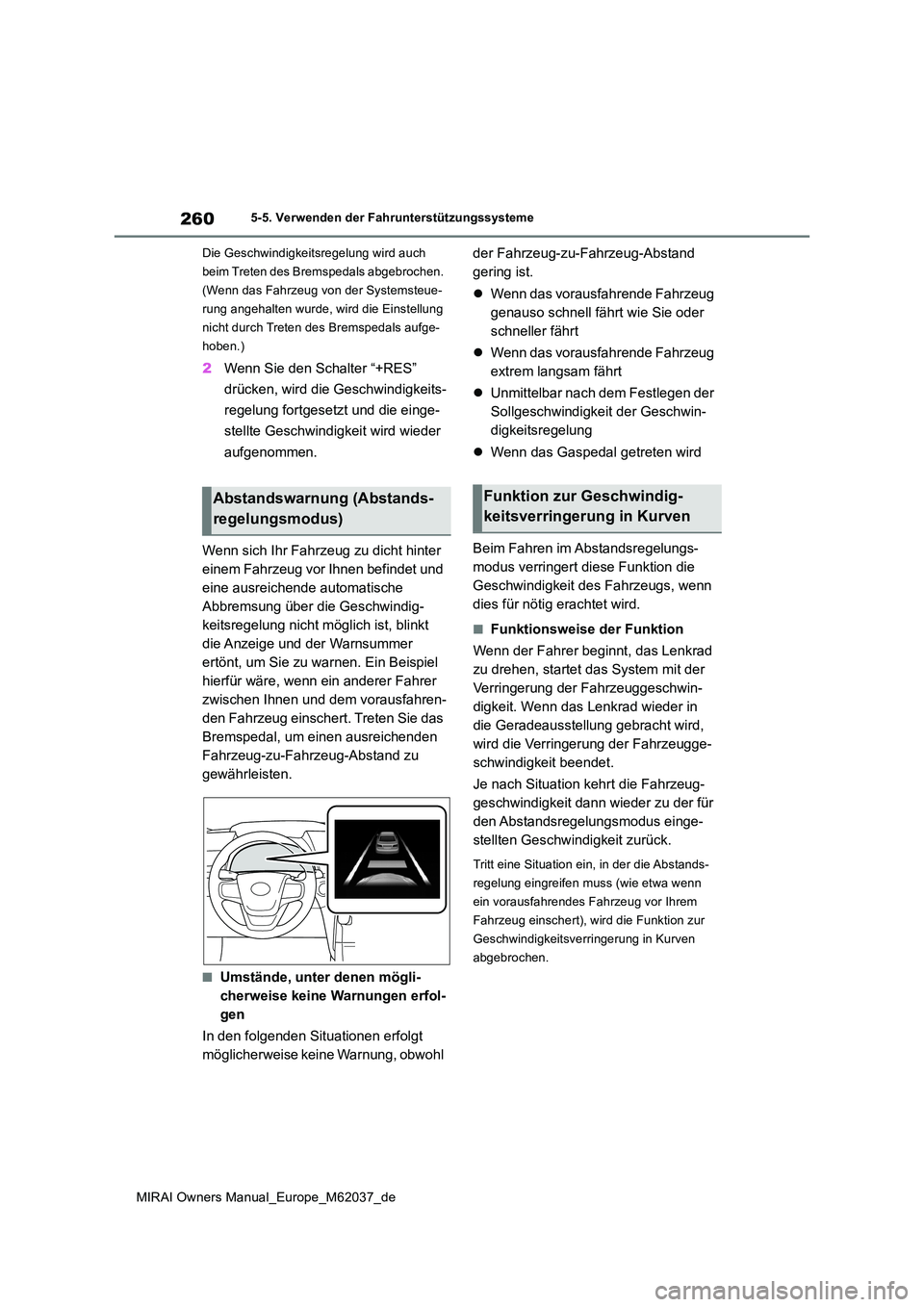 TOYOTA MIRAI 2020 Betriebsanleitungen (in German) 260
MIRAI Owners Manual_Europe_M62037_de
5-5. Verwenden der Fahrunterstützungssysteme
Die Geschwindigkeitsregelung wird auch
beim Treten des Bremspedals abgebrochen.
(Wenn das Fahrzeug von der Sy TOYOTA MIRAI 2020 Betriebsanleitungen (in German) 260
MIRAI Owners Manual_Europe_M62037_de
5-5. Verwenden der Fahrunterstützungssysteme
Die Geschwindigkeitsregelung wird auch
beim Treten des Bremspedals abgebrochen.
(Wenn das Fahrzeug von der Sy