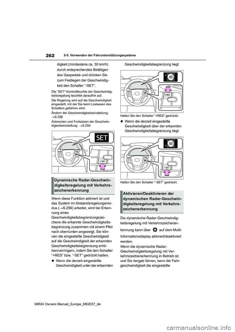 TOYOTA MIRAI 2020 Betriebsanleitungen (in German) 262
MIRAI Owners Manual_Europe_M62037_de
5-5. Verwenden der Fahrunterstützungssysteme
digkeit (mindestens ca. 30 km/h)
durch entsprechendes Betätigen
des Gaspedals und drücken Sie
zum Festleg TOYOTA MIRAI 2020 Betriebsanleitungen (in German) 262
MIRAI Owners Manual_Europe_M62037_de
5-5. Verwenden der Fahrunterstützungssysteme
digkeit (mindestens ca. 30 km/h)
durch entsprechendes Betätigen
des Gaspedals und drücken Sie
zum Festleg