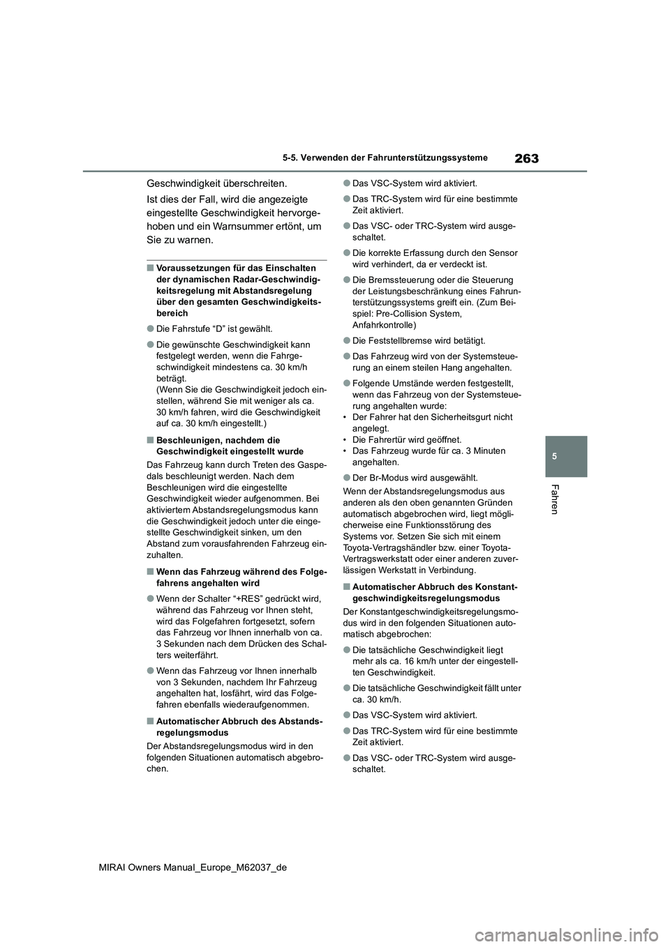 TOYOTA MIRAI 2020 Betriebsanleitungen (in German) 263
5
MIRAI Owners Manual_Europe_M62037_de
5-5. Verwenden der Fahrunterstützungssysteme
Fahren
Geschwindigkeit überschreiten.
Ist dies der Fall, wird die angezeigte
eingestellte Geschwindigkeit h TOYOTA MIRAI 2020 Betriebsanleitungen (in German) 263
5
MIRAI Owners Manual_Europe_M62037_de
5-5. Verwenden der Fahrunterstützungssysteme
Fahren
Geschwindigkeit überschreiten.
Ist dies der Fall, wird die angezeigte
eingestellte Geschwindigkeit h