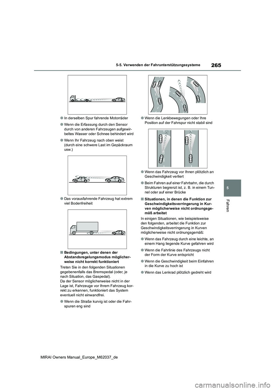 TOYOTA MIRAI 2020 Betriebsanleitungen (in German) 265
5
MIRAI Owners Manual_Europe_M62037_de
5-5. Verwenden der Fahrunterstützungssysteme
Fahren
●In derselben Spur fahrende Motorräder
●Wenn die Erfassung durch den Sensor
durch von anderen Fah TOYOTA MIRAI 2020 Betriebsanleitungen (in German) 265
5
MIRAI Owners Manual_Europe_M62037_de
5-5. Verwenden der Fahrunterstützungssysteme
Fahren
●In derselben Spur fahrende Motorräder
●Wenn die Erfassung durch den Sensor
durch von anderen Fah