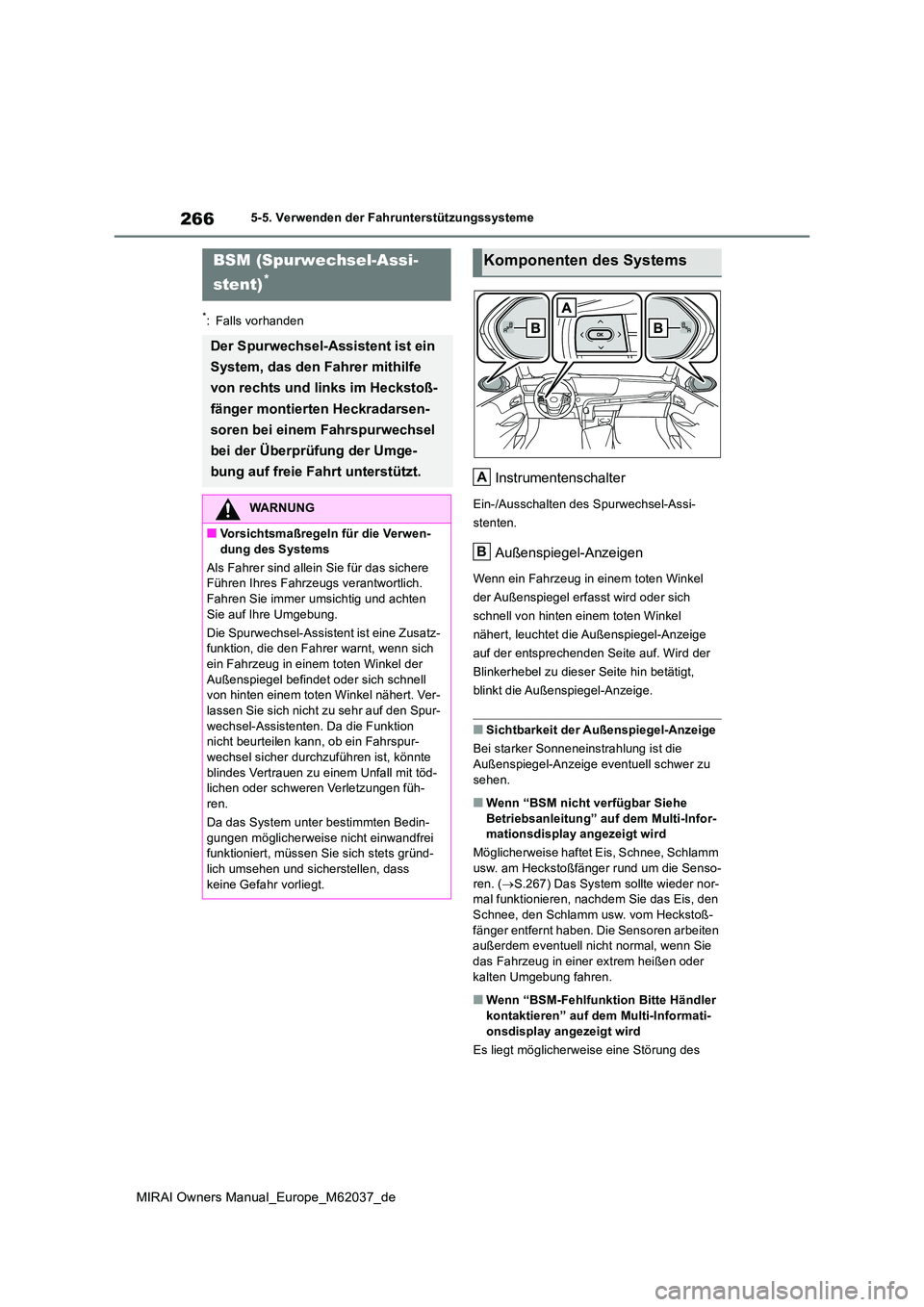 TOYOTA MIRAI 2020 Betriebsanleitungen (in German) 266
MIRAI Owners Manual_Europe_M62037_de
5-5. Verwenden der Fahrunterstützungssysteme
*: Falls vorhanden
Instrumentenschalter
Ein-/Ausschalten des Spurwechsel-Assi-
stenten.
Außenspiegel-Anzeigen
W TOYOTA MIRAI 2020 Betriebsanleitungen (in German) 266
MIRAI Owners Manual_Europe_M62037_de
5-5. Verwenden der Fahrunterstützungssysteme
*: Falls vorhanden
Instrumentenschalter
Ein-/Ausschalten des Spurwechsel-Assi-
stenten.
Außenspiegel-Anzeigen
W