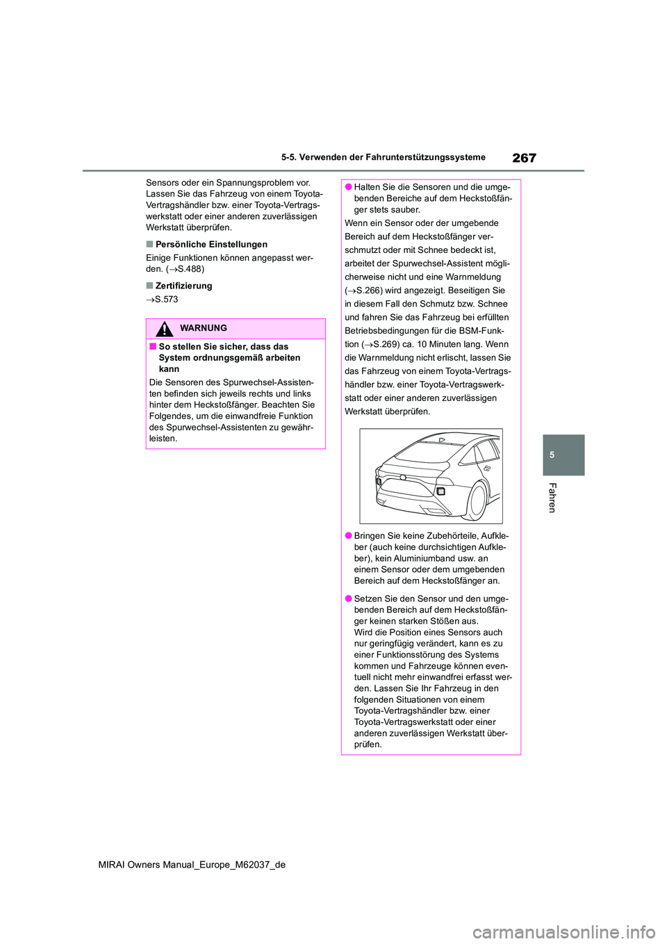 TOYOTA MIRAI 2020 Betriebsanleitungen (in German) 267
5
MIRAI Owners Manual_Europe_M62037_de
5-5. Verwenden der Fahrunterstützungssysteme
Fahren
Sensors oder ein Spannungsproblem vor. Lassen Sie das Fahrzeug von einem Toyota-Vertragshändler bzw. e TOYOTA MIRAI 2020 Betriebsanleitungen (in German) 267
5
MIRAI Owners Manual_Europe_M62037_de
5-5. Verwenden der Fahrunterstützungssysteme
Fahren
Sensors oder ein Spannungsproblem vor. Lassen Sie das Fahrzeug von einem Toyota-Vertragshändler bzw. e