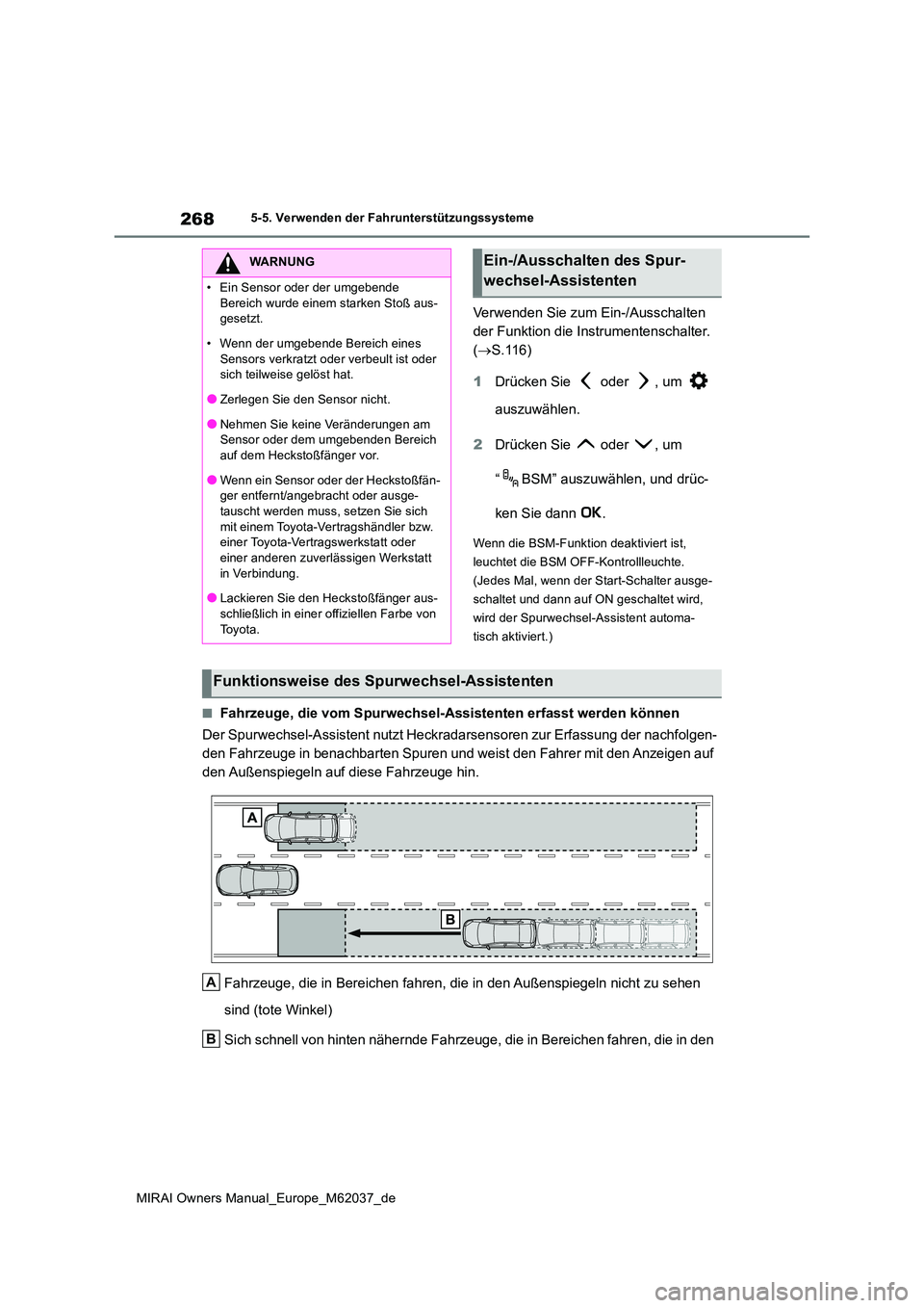 TOYOTA MIRAI 2020 Betriebsanleitungen (in German) 268
MIRAI Owners Manual_Europe_M62037_de
5-5. Verwenden der Fahrunterstützungssysteme
Verwenden Sie zum Ein-/Ausschalten
der Funktion die Instrumentenschalter.
( S.116)
1 Drücken Sie oder TOYOTA MIRAI 2020 Betriebsanleitungen (in German) 268
MIRAI Owners Manual_Europe_M62037_de
5-5. Verwenden der Fahrunterstützungssysteme
Verwenden Sie zum Ein-/Ausschalten
der Funktion die Instrumentenschalter.
( S.116)
1 Drücken Sie oder