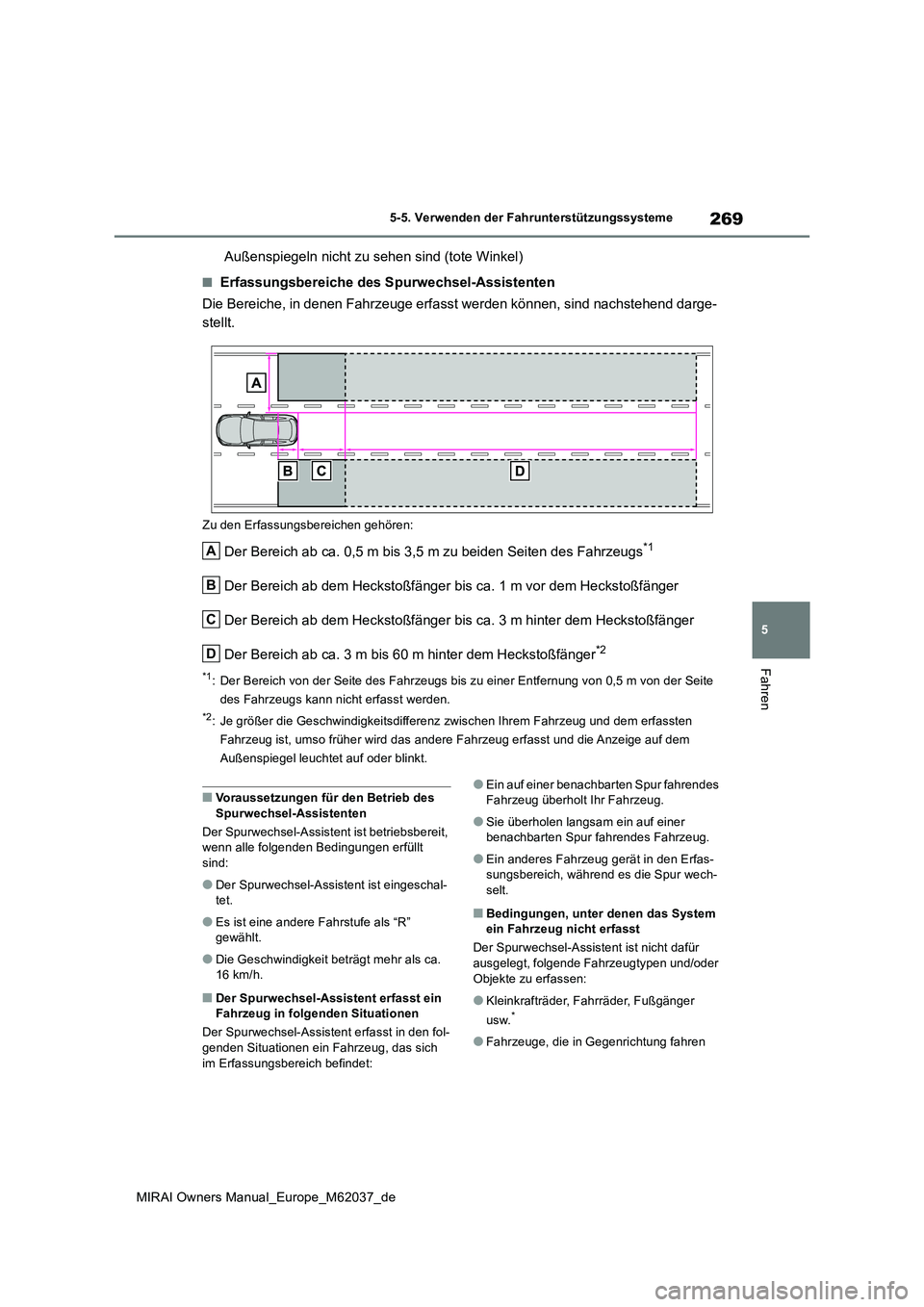 TOYOTA MIRAI 2020 Betriebsanleitungen (in German) 269
5
MIRAI Owners Manual_Europe_M62037_de
5-5. Verwenden der Fahrunterstützungssysteme
Fahren
Außenspiegeln nicht zu sehen sind (tote Winkel)
■Erfassungsbereiche des Spurwechsel-Assistenten
Die TOYOTA MIRAI 2020 Betriebsanleitungen (in German) 269
5
MIRAI Owners Manual_Europe_M62037_de
5-5. Verwenden der Fahrunterstützungssysteme
Fahren
Außenspiegeln nicht zu sehen sind (tote Winkel)
■Erfassungsbereiche des Spurwechsel-Assistenten
Die