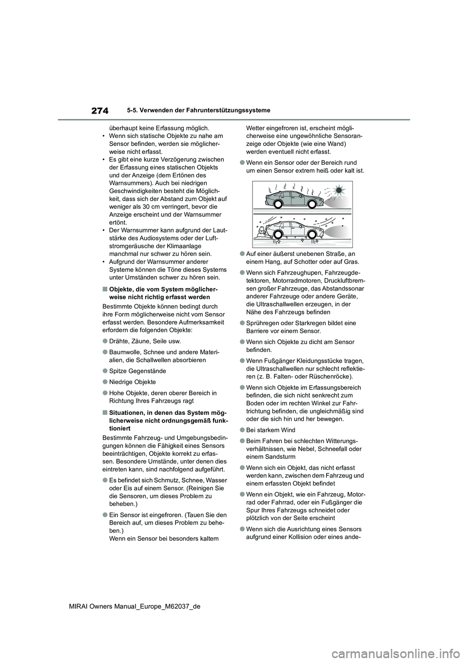 TOYOTA MIRAI 2020 Betriebsanleitungen (in German) 274
MIRAI Owners Manual_Europe_M62037_de
5-5. Verwenden der Fahrunterstützungssysteme
überhaupt keine Erfassung möglich. • Wenn sich statische Objekte zu nahe am Sensor befinden, werden sie mög TOYOTA MIRAI 2020 Betriebsanleitungen (in German) 274
MIRAI Owners Manual_Europe_M62037_de
5-5. Verwenden der Fahrunterstützungssysteme
überhaupt keine Erfassung möglich. • Wenn sich statische Objekte zu nahe am Sensor befinden, werden sie mög