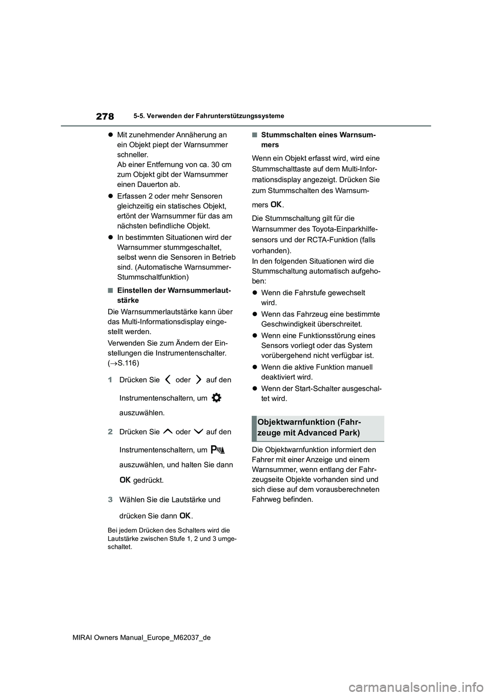 TOYOTA MIRAI 2020 Betriebsanleitungen (in German) 278
MIRAI Owners Manual_Europe_M62037_de
5-5. Verwenden der Fahrunterstützungssysteme
Mit zunehmender Annäherung an
ein Objekt piept der Warnsummer
schneller.
Ab einer Entfernung von ca. 30 cm TOYOTA MIRAI 2020 Betriebsanleitungen (in German) 278
MIRAI Owners Manual_Europe_M62037_de
5-5. Verwenden der Fahrunterstützungssysteme
Mit zunehmender Annäherung an
ein Objekt piept der Warnsummer
schneller.
Ab einer Entfernung von ca. 30 cm
