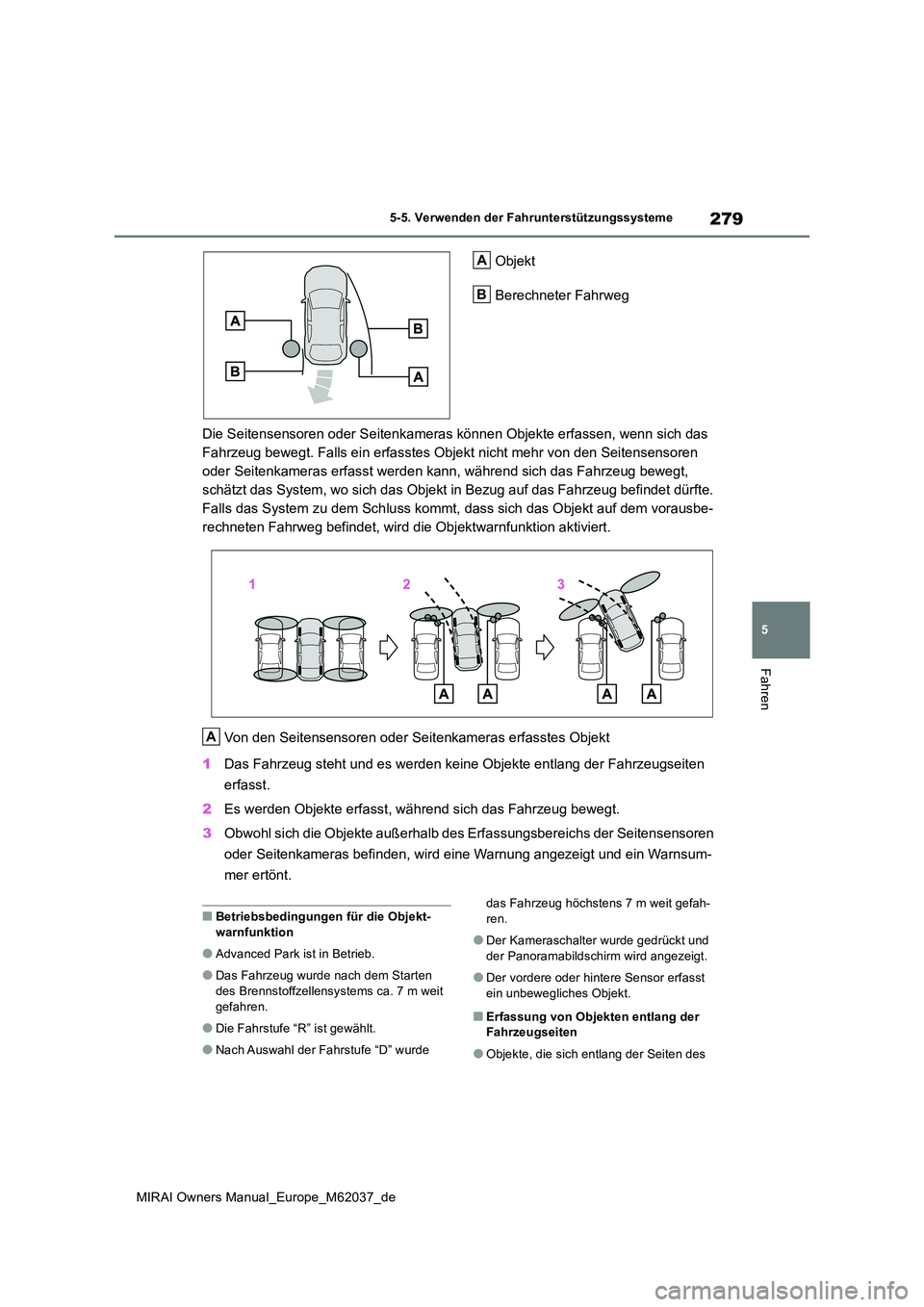 TOYOTA MIRAI 2020 Betriebsanleitungen (in German) 279
5
MIRAI Owners Manual_Europe_M62037_de
5-5. Verwenden der Fahrunterstützungssysteme
Fahren
Objekt
Berechneter Fahrweg
Die Seitensensoren oder Seitenkameras können Objekte erfassen, wenn sich d TOYOTA MIRAI 2020 Betriebsanleitungen (in German) 279
5
MIRAI Owners Manual_Europe_M62037_de
5-5. Verwenden der Fahrunterstützungssysteme
Fahren
Objekt
Berechneter Fahrweg
Die Seitensensoren oder Seitenkameras können Objekte erfassen, wenn sich d
