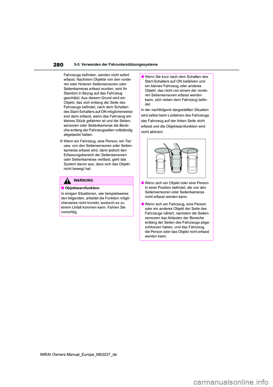 TOYOTA MIRAI 2020 Betriebsanleitungen (in German) 280
MIRAI Owners Manual_Europe_M62037_de
5-5. Verwenden der Fahrunterstützungssysteme
Fahrzeugs befinden, werden nicht sofort erfasst. Nachdem Objekte von den vorde-ren oder hinteren Seitensensoren TOYOTA MIRAI 2020 Betriebsanleitungen (in German) 280
MIRAI Owners Manual_Europe_M62037_de
5-5. Verwenden der Fahrunterstützungssysteme
Fahrzeugs befinden, werden nicht sofort erfasst. Nachdem Objekte von den vorde-ren oder hinteren Seitensensoren