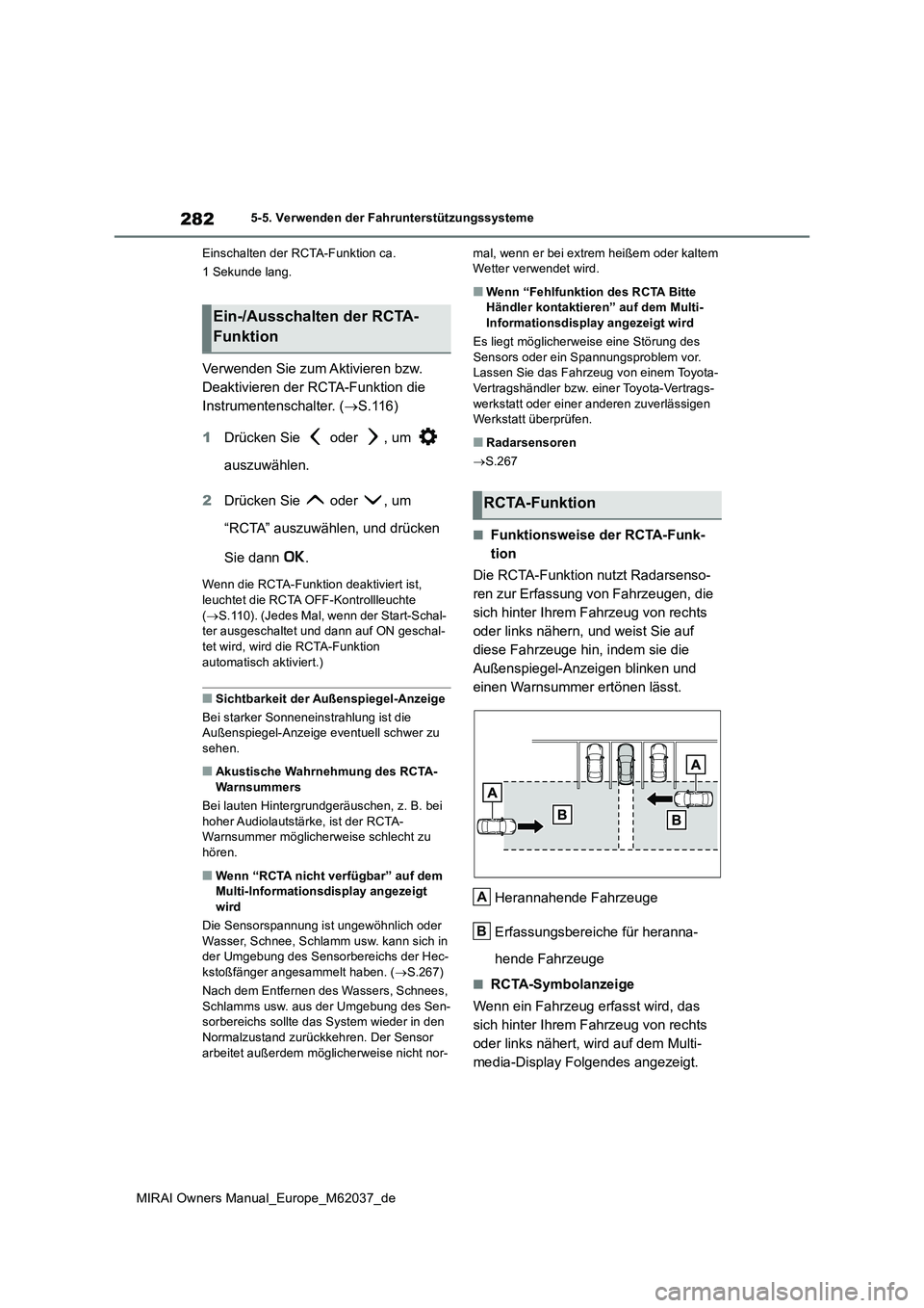 TOYOTA MIRAI 2020 Betriebsanleitungen (in German) 282
MIRAI Owners Manual_Europe_M62037_de
5-5. Verwenden der Fahrunterstützungssysteme
Einschalten der RCTA-Funktion ca.
1 Sekunde lang.
Verwenden Sie zum Aktivieren bzw.
Deaktivieren der RCTA-Fu TOYOTA MIRAI 2020 Betriebsanleitungen (in German) 282
MIRAI Owners Manual_Europe_M62037_de
5-5. Verwenden der Fahrunterstützungssysteme
Einschalten der RCTA-Funktion ca.
1 Sekunde lang.
Verwenden Sie zum Aktivieren bzw.
Deaktivieren der RCTA-Fu