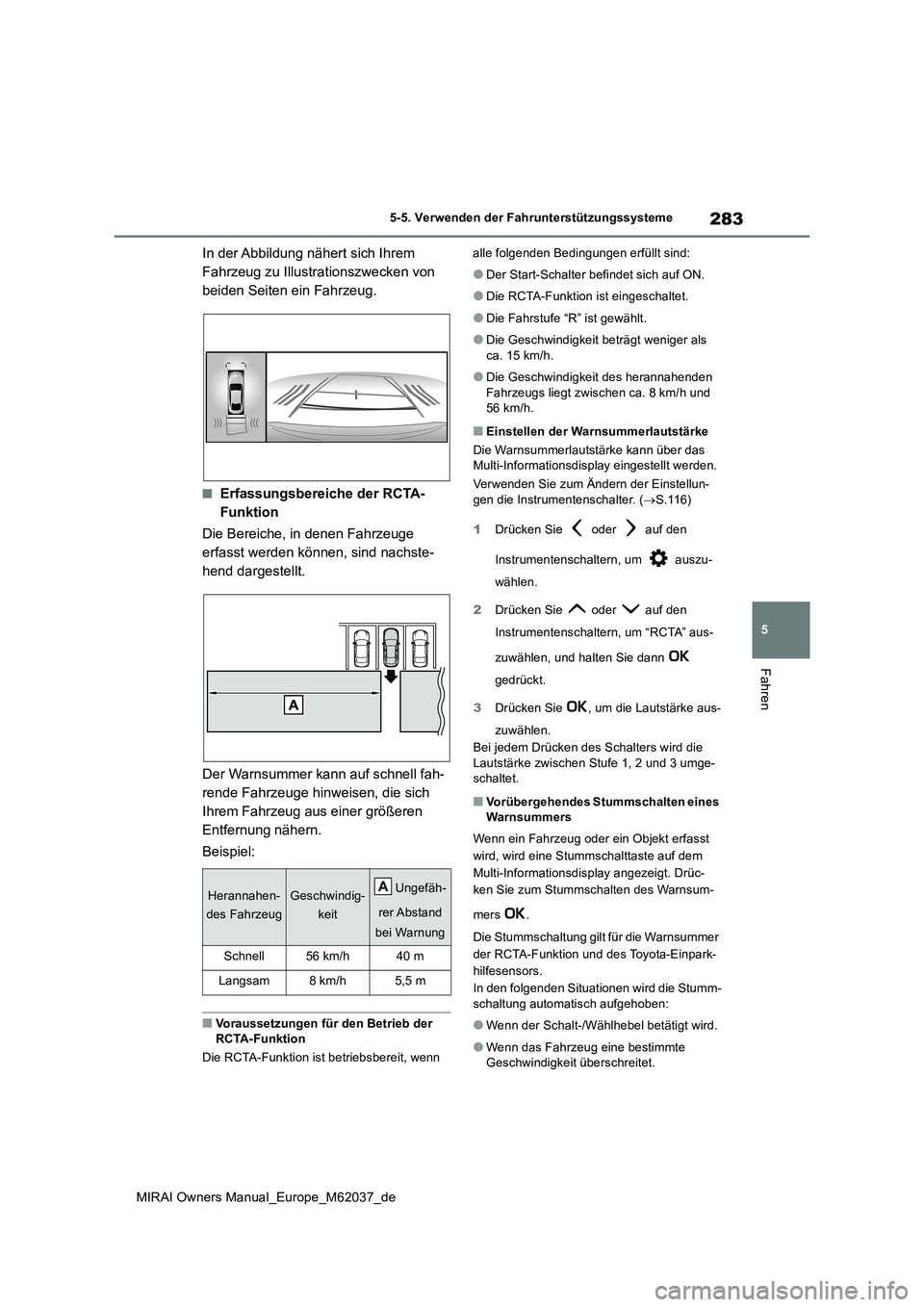 TOYOTA MIRAI 2020 Betriebsanleitungen (in German) 283
5
MIRAI Owners Manual_Europe_M62037_de
5-5. Verwenden der Fahrunterstützungssysteme
Fahren
In der Abbildung nähert sich Ihrem
Fahrzeug zu Illustrationszwecken von
beiden Seiten ein Fahrzeug.
TOYOTA MIRAI 2020 Betriebsanleitungen (in German) 283
5
MIRAI Owners Manual_Europe_M62037_de
5-5. Verwenden der Fahrunterstützungssysteme
Fahren
In der Abbildung nähert sich Ihrem
Fahrzeug zu Illustrationszwecken von
beiden Seiten ein Fahrzeug.