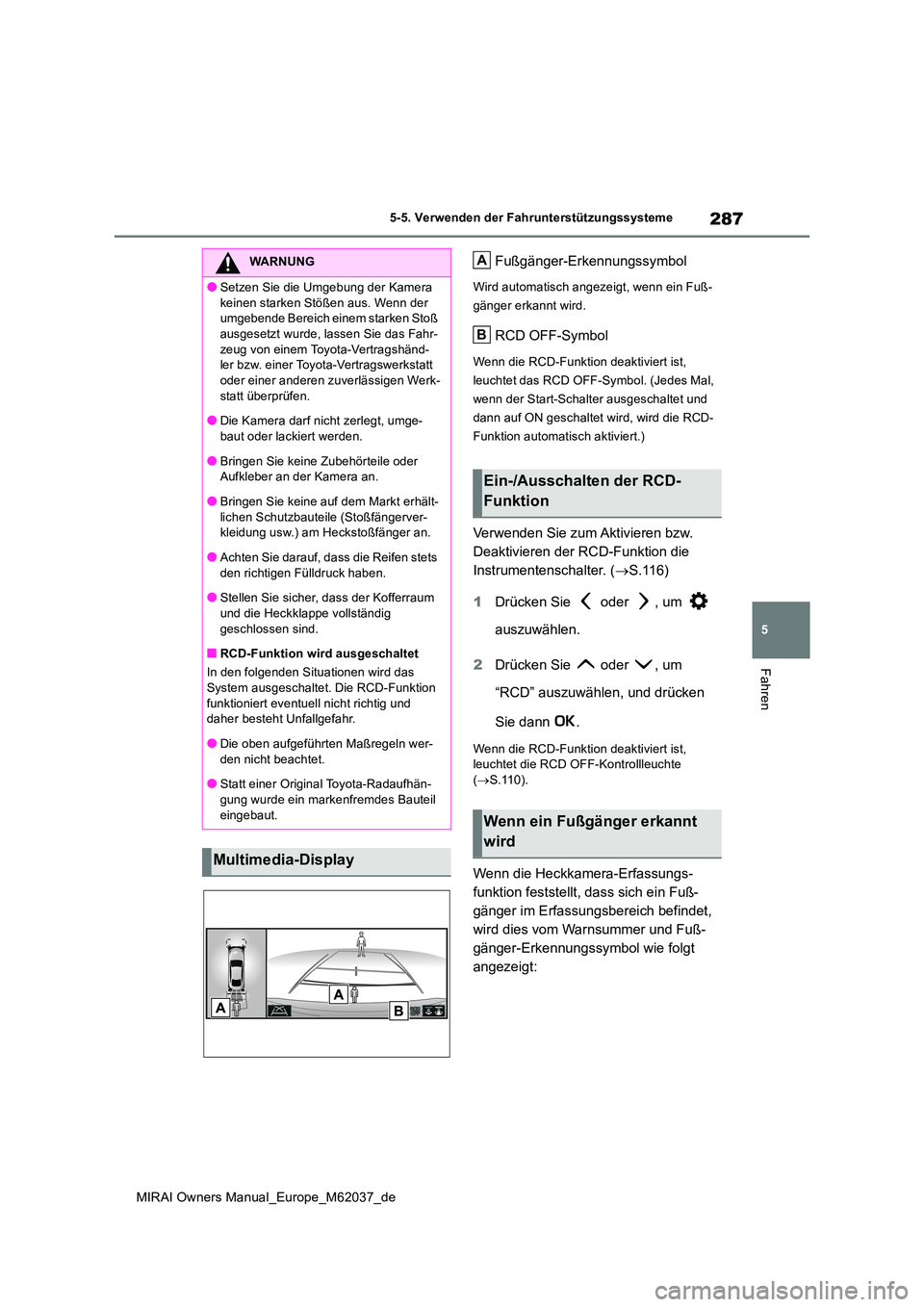 TOYOTA MIRAI 2020 Betriebsanleitungen (in German) 287
5
MIRAI Owners Manual_Europe_M62037_de
5-5. Verwenden der Fahrunterstützungssysteme
Fahren
Fußgänger-Erkennungssymbol
Wird automatisch angezeigt, wenn ein Fuß-
gänger erkannt wird.
RCD OFF-S TOYOTA MIRAI 2020 Betriebsanleitungen (in German) 287
5
MIRAI Owners Manual_Europe_M62037_de
5-5. Verwenden der Fahrunterstützungssysteme
Fahren
Fußgänger-Erkennungssymbol
Wird automatisch angezeigt, wenn ein Fuß-
gänger erkannt wird.
RCD OFF-S