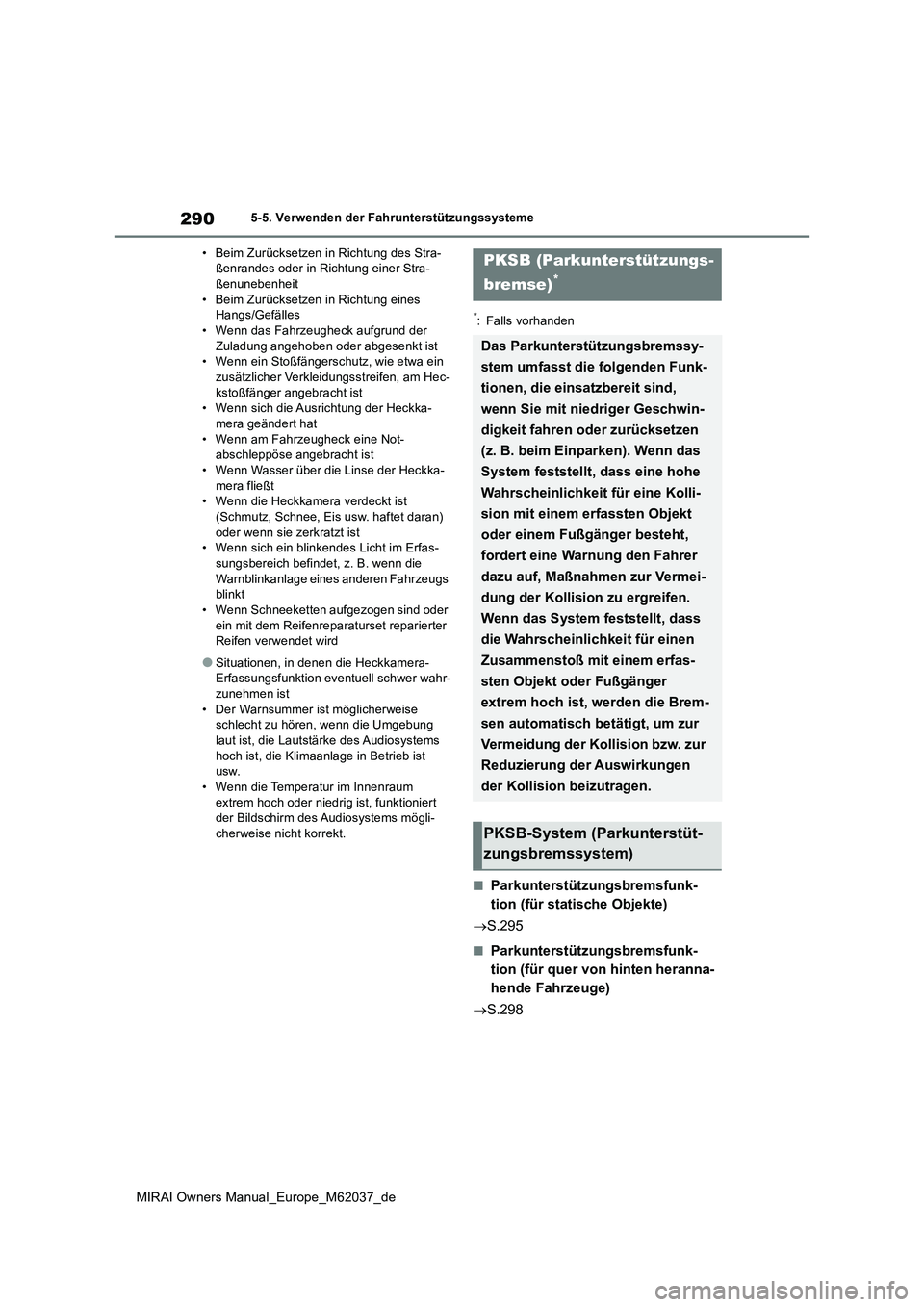 TOYOTA MIRAI 2020 Betriebsanleitungen (in German) 290
MIRAI Owners Manual_Europe_M62037_de
5-5. Verwenden der Fahrunterstützungssysteme
• Beim Zurücksetzen in Richtung des Stra- ßenrandes oder in Richtung einer Stra-ßenunebenheit
• Beim Zur TOYOTA MIRAI 2020 Betriebsanleitungen (in German) 290
MIRAI Owners Manual_Europe_M62037_de
5-5. Verwenden der Fahrunterstützungssysteme
• Beim Zurücksetzen in Richtung des Stra- ßenrandes oder in Richtung einer Stra-ßenunebenheit
• Beim Zur