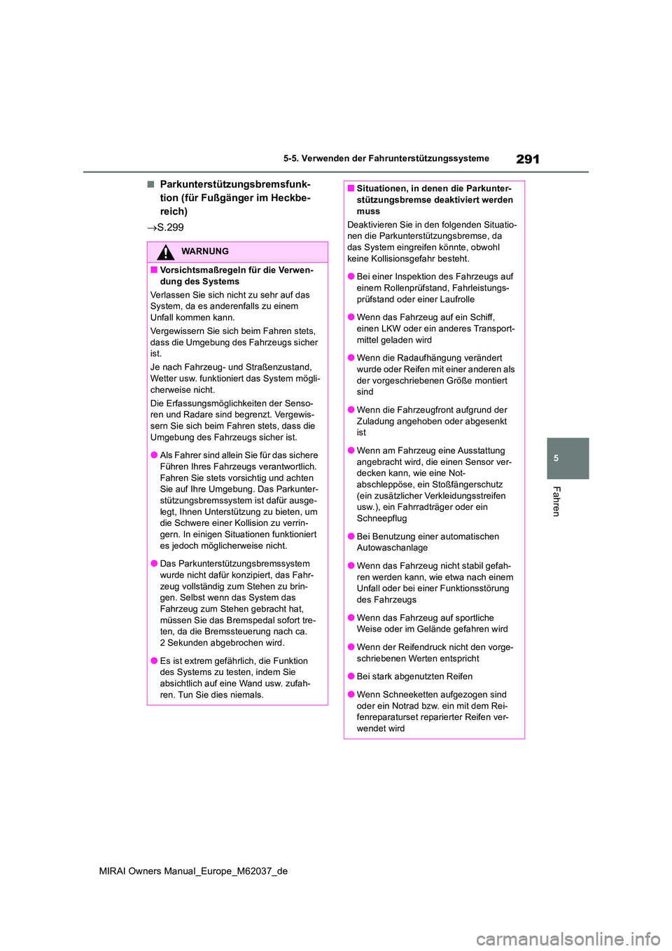 TOYOTA MIRAI 2020 Betriebsanleitungen (in German) 291
5
MIRAI Owners Manual_Europe_M62037_de
5-5. Verwenden der Fahrunterstützungssysteme
Fahren
■Parkunterstützungsbremsfunk-
tion (für Fußgänger im Heckbe-
reich)
S.299
WARNUNG
■Vorsich TOYOTA MIRAI 2020 Betriebsanleitungen (in German) 291
5
MIRAI Owners Manual_Europe_M62037_de
5-5. Verwenden der Fahrunterstützungssysteme
Fahren
■Parkunterstützungsbremsfunk-
tion (für Fußgänger im Heckbe-
reich)
S.299
WARNUNG
■Vorsich