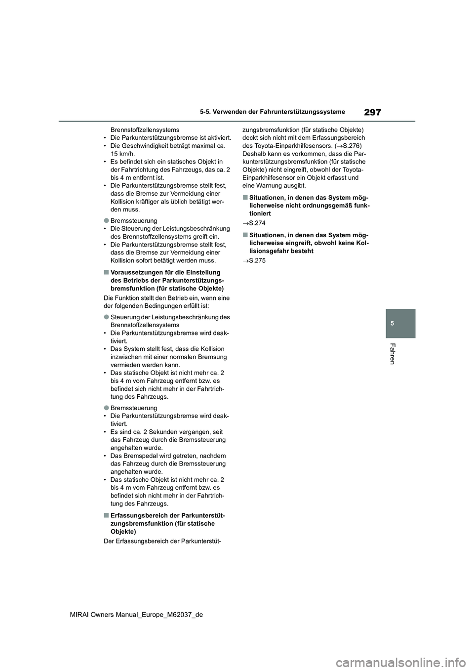 TOYOTA MIRAI 2020 Betriebsanleitungen (in German) 297
5
MIRAI Owners Manual_Europe_M62037_de
5-5. Verwenden der Fahrunterstützungssysteme
Fahren
Brennstoffzellensystems • Die Parkunterstützungsbremse ist aktiviert.• Die Geschwindigkeit beträgt TOYOTA MIRAI 2020 Betriebsanleitungen (in German) 297
5
MIRAI Owners Manual_Europe_M62037_de
5-5. Verwenden der Fahrunterstützungssysteme
Fahren
Brennstoffzellensystems • Die Parkunterstützungsbremse ist aktiviert.• Die Geschwindigkeit beträgt