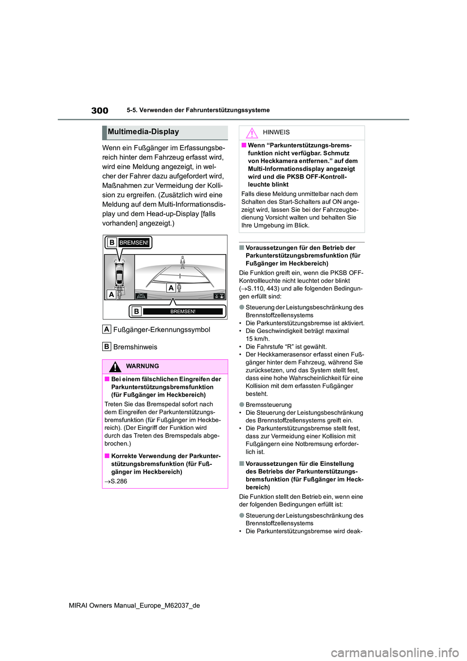 TOYOTA MIRAI 2020 Betriebsanleitungen (in German) 300
MIRAI Owners Manual_Europe_M62037_de
5-5. Verwenden der Fahrunterstützungssysteme
Wenn ein Fußgänger im Erfassungsbe-
reich hinter dem Fahrzeug erfasst wird,
wird eine Meldung angezeigt, in w TOYOTA MIRAI 2020 Betriebsanleitungen (in German) 300
MIRAI Owners Manual_Europe_M62037_de
5-5. Verwenden der Fahrunterstützungssysteme
Wenn ein Fußgänger im Erfassungsbe-
reich hinter dem Fahrzeug erfasst wird,
wird eine Meldung angezeigt, in w
