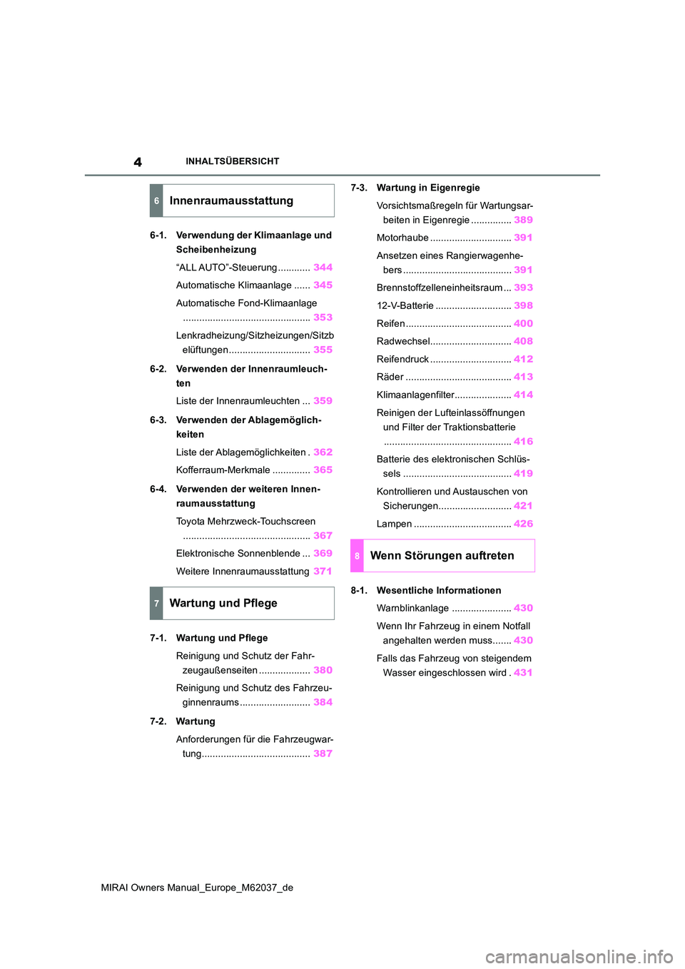 TOYOTA MIRAI 2020  Betriebsanleitungen (in German) 4
MIRAI Owners Manual_Europe_M62037_de
INHALTSÜBERSICHT
6-1. Verwendung der Klimaanlage und  
Scheibenheizung 
“ALL AUTO”-Steuerung ............ 344 
Automatische Klimaanlage ...... 345 
Automati