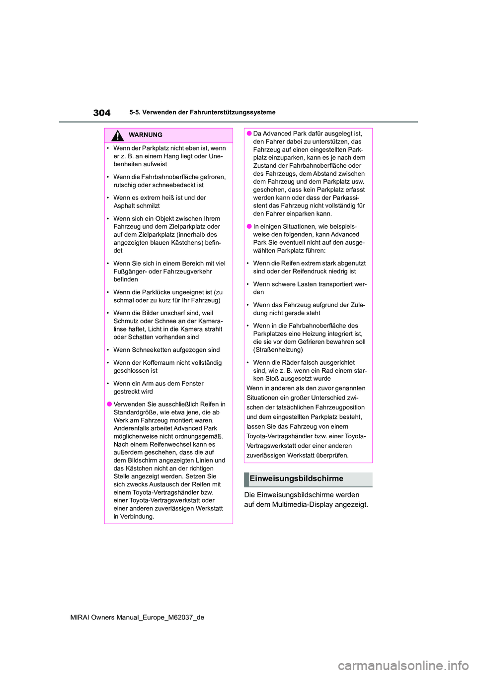 TOYOTA MIRAI 2020 Betriebsanleitungen (in German) 304
MIRAI Owners Manual_Europe_M62037_de
5-5. Verwenden der Fahrunterstützungssysteme
Die Einweisungsbildschirme werden
auf dem Multimedia-Display angezeigt.
WARNUNG
• Wenn der Parkplatz nicht eb TOYOTA MIRAI 2020 Betriebsanleitungen (in German) 304
MIRAI Owners Manual_Europe_M62037_de
5-5. Verwenden der Fahrunterstützungssysteme
Die Einweisungsbildschirme werden
auf dem Multimedia-Display angezeigt.
WARNUNG
• Wenn der Parkplatz nicht eb