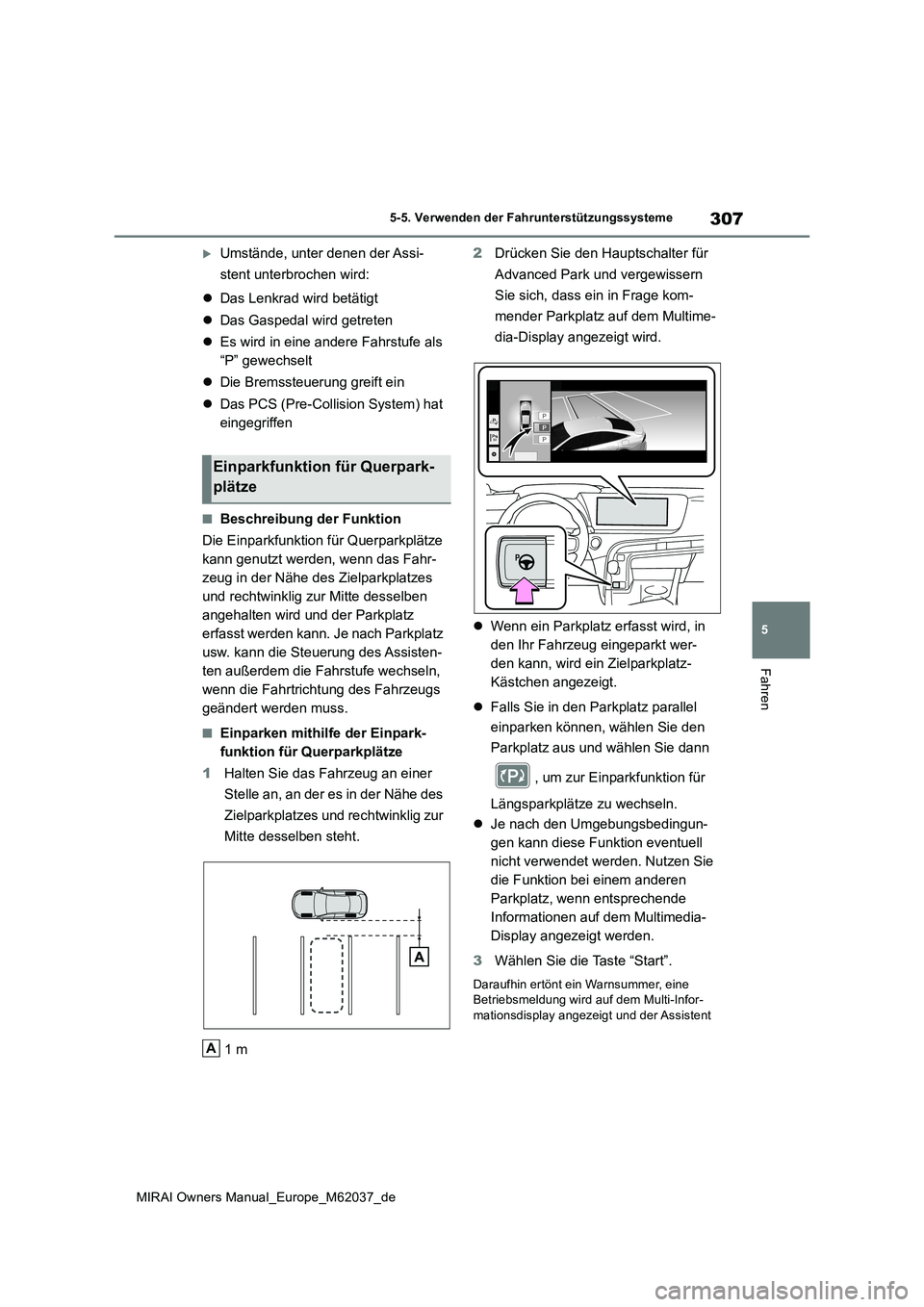 TOYOTA MIRAI 2020 Betriebsanleitungen (in German) 307
5
MIRAI Owners Manual_Europe_M62037_de
5-5. Verwenden der Fahrunterstützungssysteme
Fahren
Umstände, unter denen der Assi-
stent unterbrochen wird:
Das Lenkrad wird betätigt
Das G TOYOTA MIRAI 2020 Betriebsanleitungen (in German) 307
5
MIRAI Owners Manual_Europe_M62037_de
5-5. Verwenden der Fahrunterstützungssysteme
Fahren
Umstände, unter denen der Assi-
stent unterbrochen wird:
Das Lenkrad wird betätigt
Das G