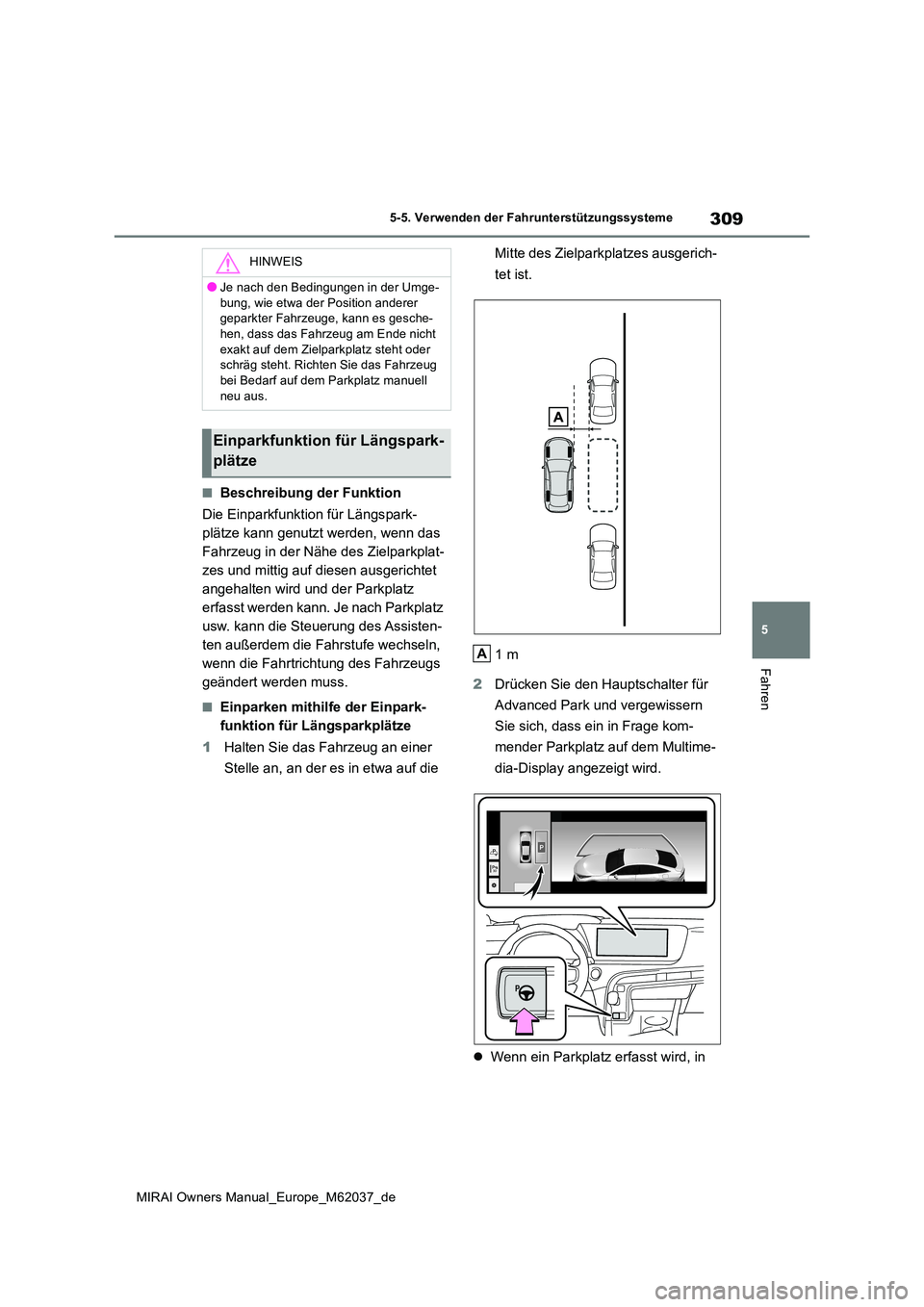 TOYOTA MIRAI 2020 Betriebsanleitungen (in German) 309
5
MIRAI Owners Manual_Europe_M62037_de
5-5. Verwenden der Fahrunterstützungssysteme
Fahren
■Beschreibung der Funktion
Die Einparkfunktion für Längspark-
plätze kann genutzt werden, wenn da TOYOTA MIRAI 2020 Betriebsanleitungen (in German) 309
5
MIRAI Owners Manual_Europe_M62037_de
5-5. Verwenden der Fahrunterstützungssysteme
Fahren
■Beschreibung der Funktion
Die Einparkfunktion für Längspark-
plätze kann genutzt werden, wenn da