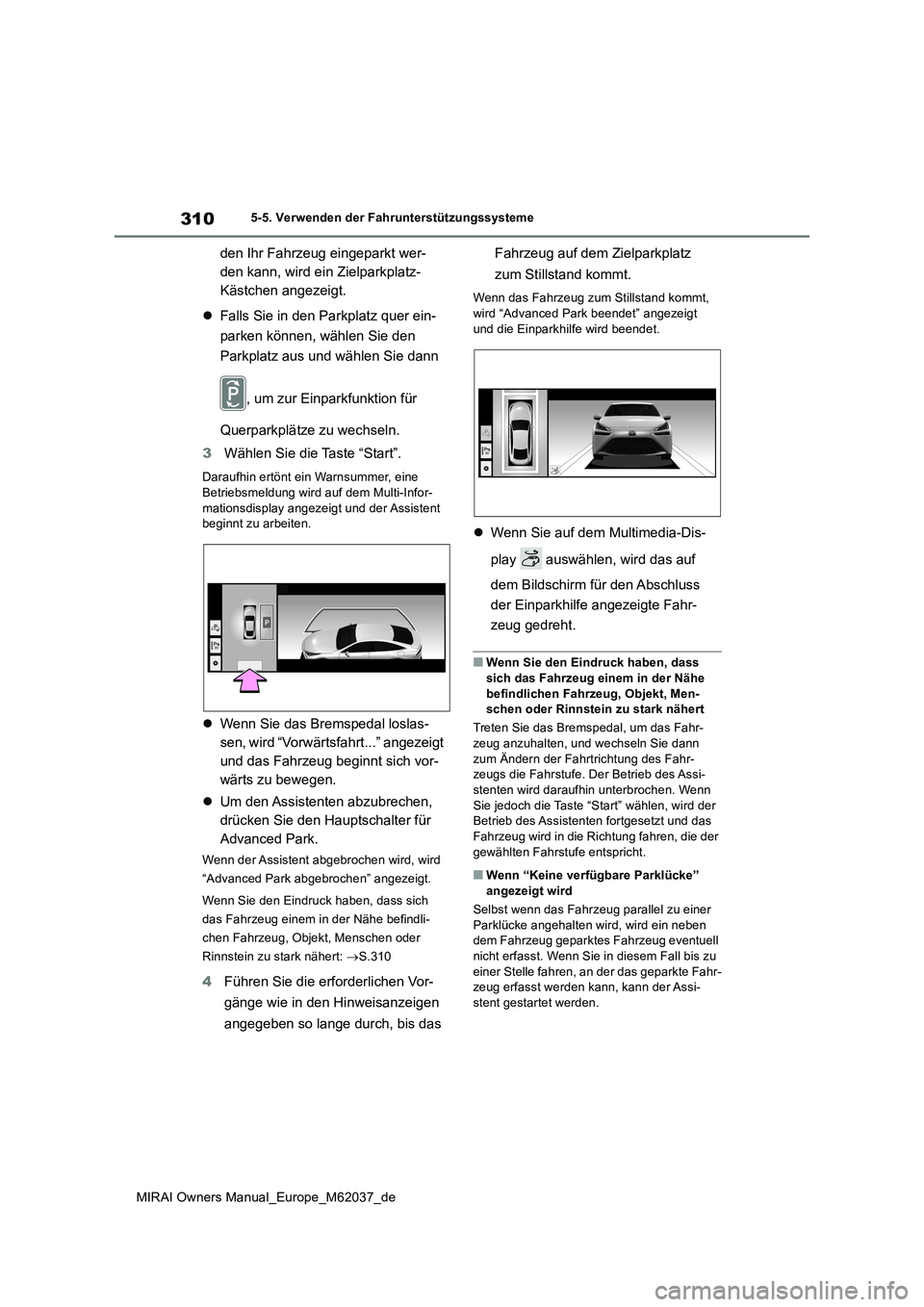 TOYOTA MIRAI 2020 Betriebsanleitungen (in German) 310
MIRAI Owners Manual_Europe_M62037_de
5-5. Verwenden der Fahrunterstützungssysteme
den Ihr Fahrzeug eingeparkt wer-
den kann, wird ein Zielparkplatz-
Kästchen angezeigt.
Falls Sie in den Pa TOYOTA MIRAI 2020 Betriebsanleitungen (in German) 310
MIRAI Owners Manual_Europe_M62037_de
5-5. Verwenden der Fahrunterstützungssysteme
den Ihr Fahrzeug eingeparkt wer-
den kann, wird ein Zielparkplatz-
Kästchen angezeigt.
Falls Sie in den Pa