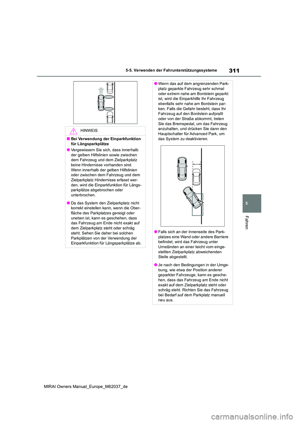 TOYOTA MIRAI 2020 Betriebsanleitungen (in German) 311
5
MIRAI Owners Manual_Europe_M62037_de
5-5. Verwenden der Fahrunterstützungssysteme
Fahren
HINWEIS
■Bei Verwendung der Einparkfunktion
für Längsparkplätze
●Vergewissern Sie sich, dass in TOYOTA MIRAI 2020 Betriebsanleitungen (in German) 311
5
MIRAI Owners Manual_Europe_M62037_de
5-5. Verwenden der Fahrunterstützungssysteme
Fahren
HINWEIS
■Bei Verwendung der Einparkfunktion
für Längsparkplätze
●Vergewissern Sie sich, dass in