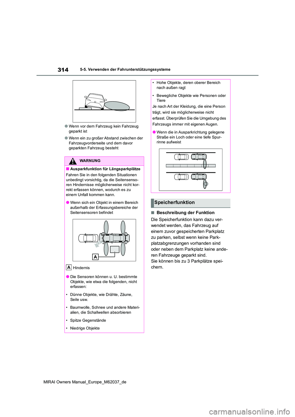 TOYOTA MIRAI 2020 Betriebsanleitungen (in German) 314
MIRAI Owners Manual_Europe_M62037_de
5-5. Verwenden der Fahrunterstützungssysteme
●Wenn vor dem Fahrzeug kein Fahrzeug geparkt ist
●Wenn ein zu großer Abstand zwischen der Fahrzeugvordersei TOYOTA MIRAI 2020 Betriebsanleitungen (in German) 314
MIRAI Owners Manual_Europe_M62037_de
5-5. Verwenden der Fahrunterstützungssysteme
●Wenn vor dem Fahrzeug kein Fahrzeug geparkt ist
●Wenn ein zu großer Abstand zwischen der Fahrzeugvordersei