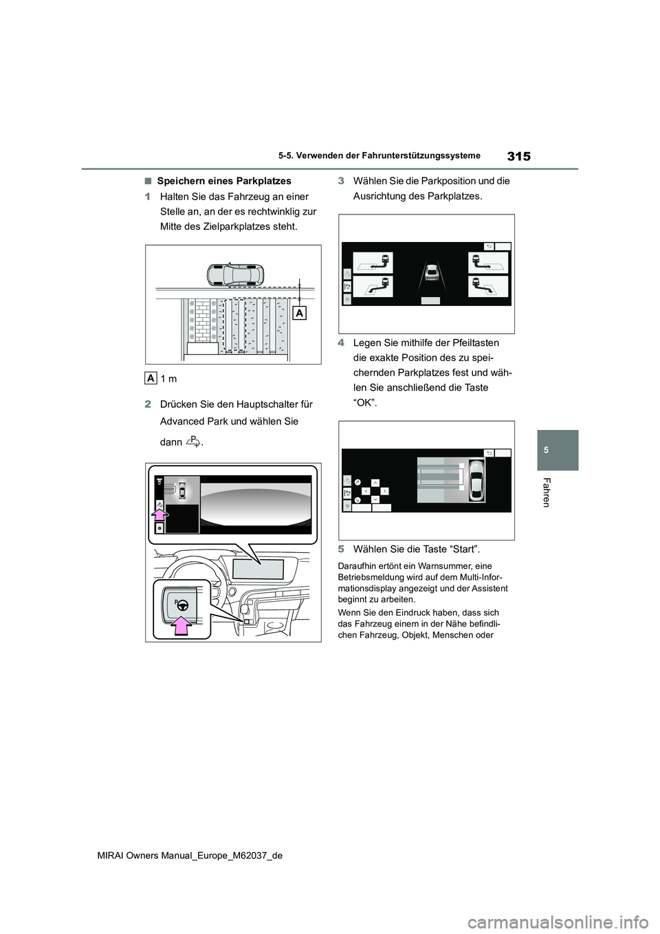 TOYOTA MIRAI 2020 Betriebsanleitungen (in German) 315
5
MIRAI Owners Manual_Europe_M62037_de
5-5. Verwenden der Fahrunterstützungssysteme
Fahren
■Speichern eines Parkplatzes
1 Halten Sie das Fahrzeug an einer
Stelle an, an der es rechtwinklig z TOYOTA MIRAI 2020 Betriebsanleitungen (in German) 315
5
MIRAI Owners Manual_Europe_M62037_de
5-5. Verwenden der Fahrunterstützungssysteme
Fahren
■Speichern eines Parkplatzes
1 Halten Sie das Fahrzeug an einer
Stelle an, an der es rechtwinklig z