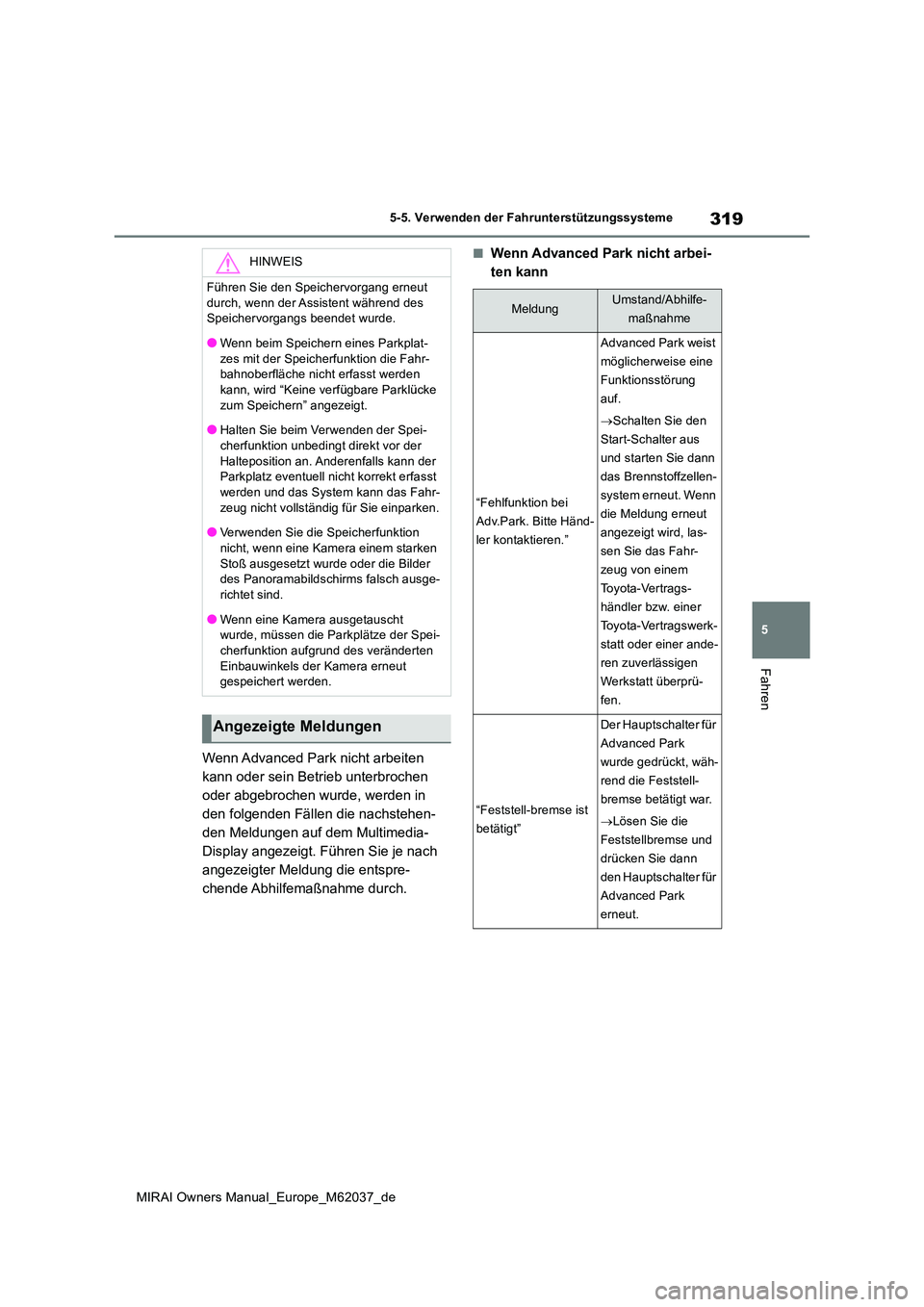 TOYOTA MIRAI 2020 Betriebsanleitungen (in German) 319
5
MIRAI Owners Manual_Europe_M62037_de
5-5. Verwenden der Fahrunterstützungssysteme
Fahren
Wenn Advanced Park nicht arbeiten
kann oder sein Betrieb unterbrochen
oder abgebrochen wurde, werden TOYOTA MIRAI 2020 Betriebsanleitungen (in German) 319
5
MIRAI Owners Manual_Europe_M62037_de
5-5. Verwenden der Fahrunterstützungssysteme
Fahren
Wenn Advanced Park nicht arbeiten
kann oder sein Betrieb unterbrochen
oder abgebrochen wurde, werden